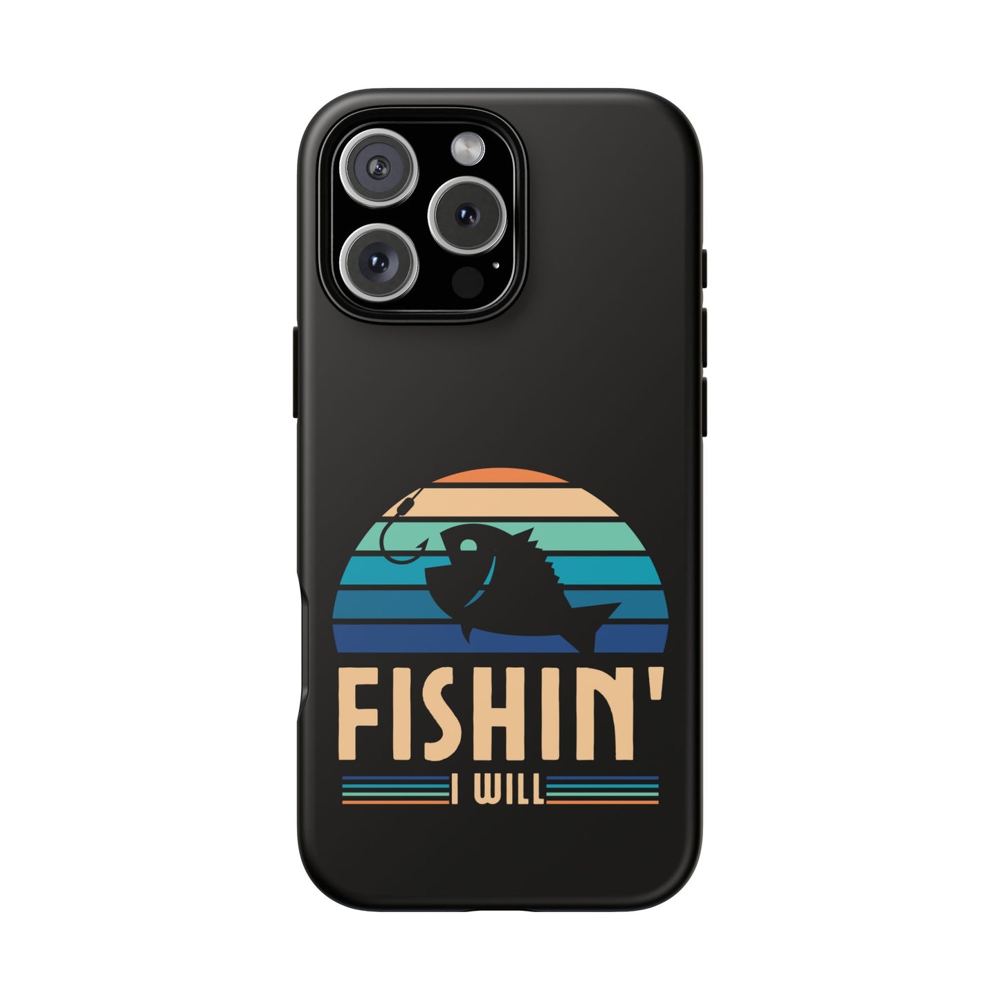 Cell Phone Case | Fishin I Will | For iPhone, Samsung Galaxy, and Google Pixel