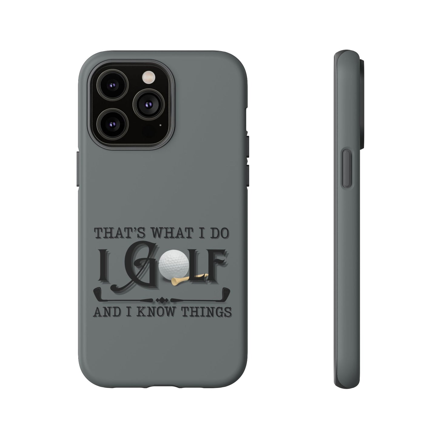 Cell Phone Case | That's What I Do, I Golf | For iPhone, Samsung Galaxy, and Google Pixel