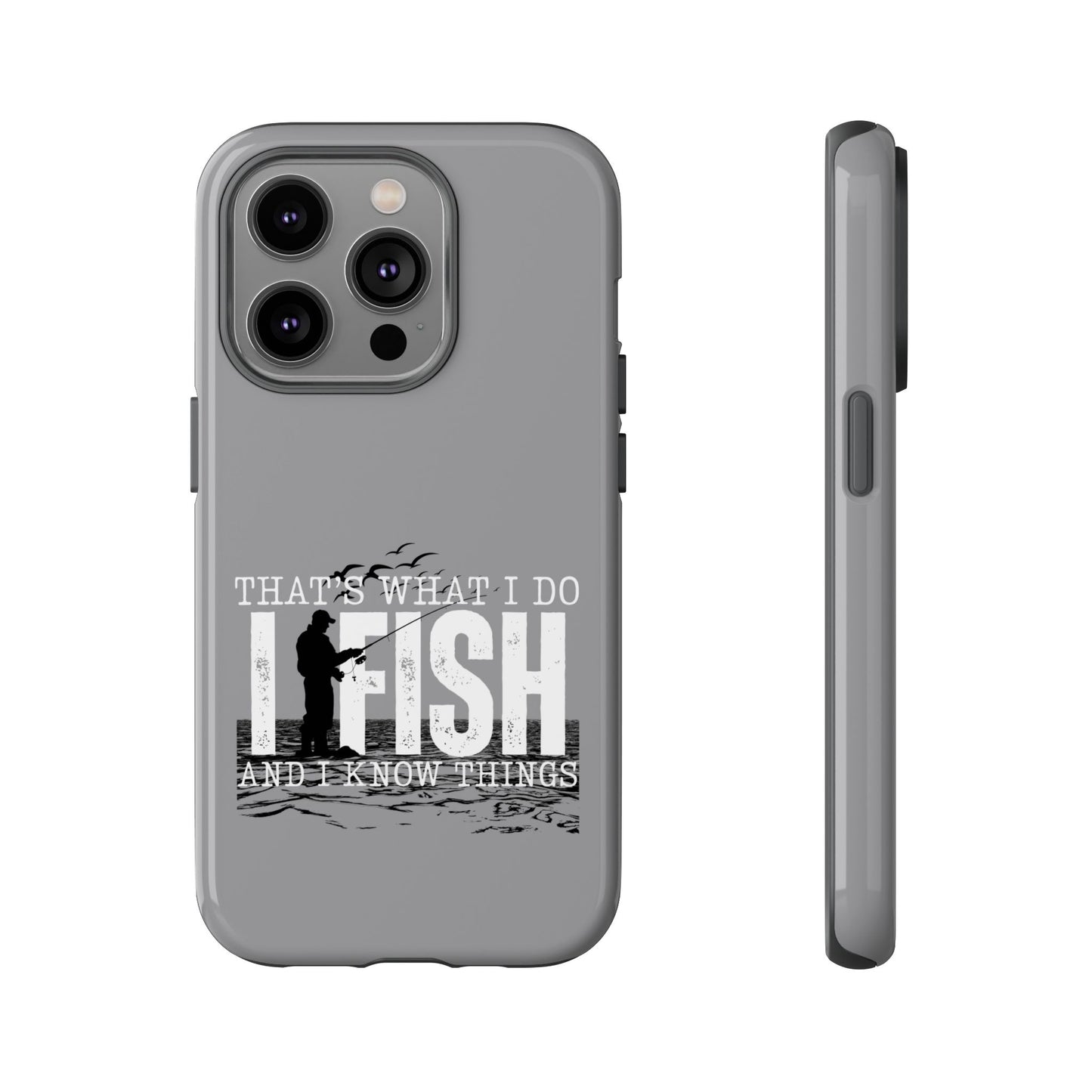 Cell Phone Case | That's What I Do, I Fish | For iPhone, Samsung Galaxy, and Google Pixel