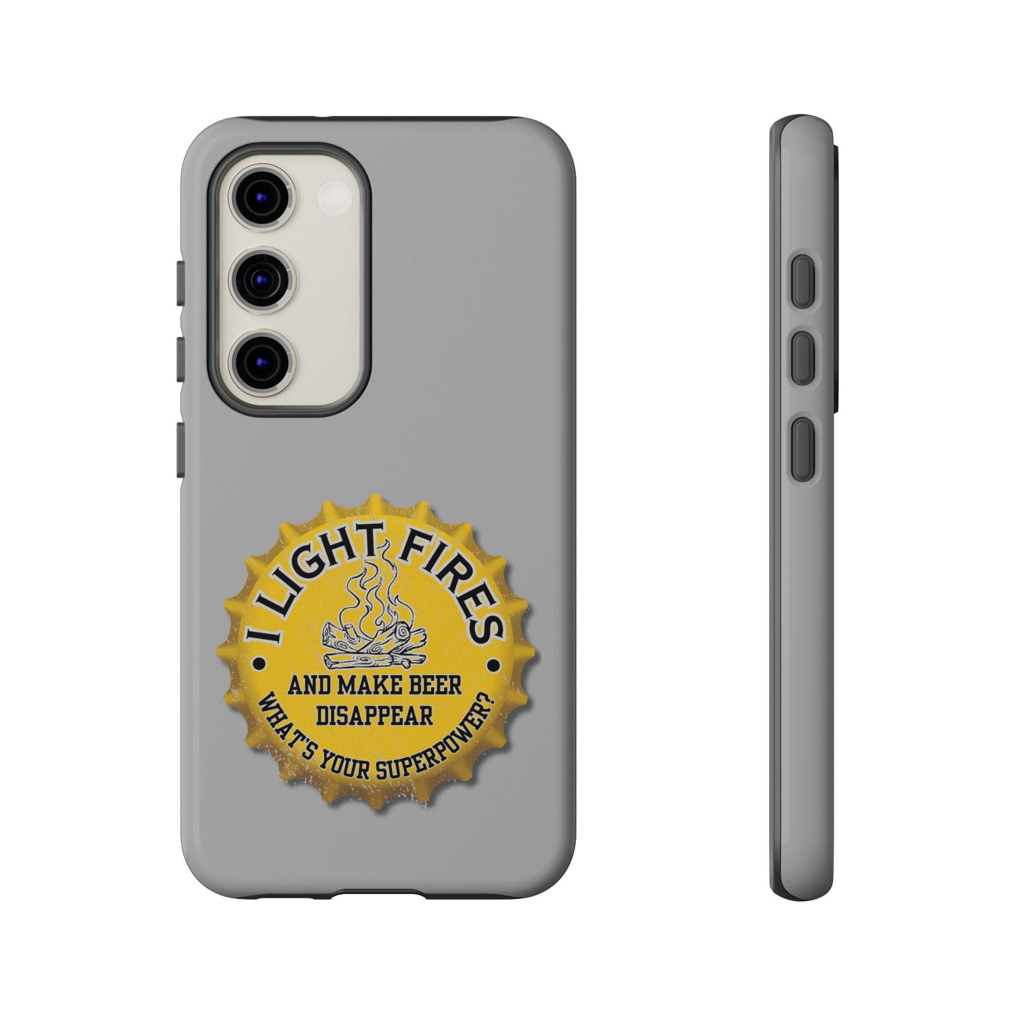 Cell Phone Case | I Light Fires and Make Beer Disappear | For iPhone, Samsung Galaxy, and Google Pixel