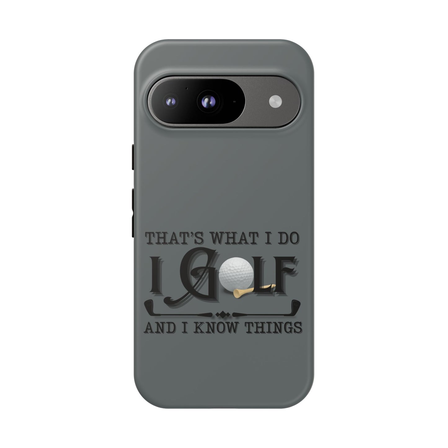 Cell Phone Case | That's What I Do, I Golf | For iPhone, Samsung Galaxy, and Google Pixel