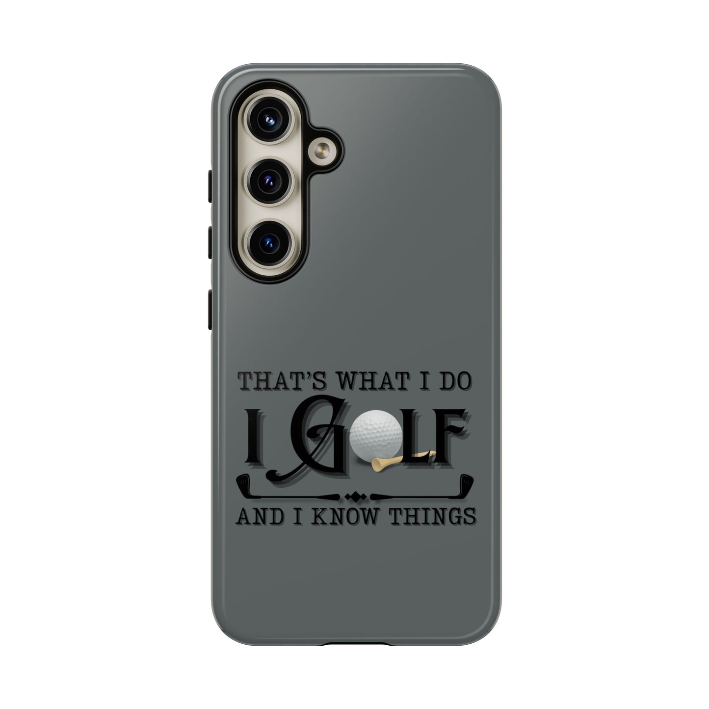 Cell Phone Case | That's What I Do, I Golf | For iPhone, Samsung Galaxy, and Google Pixel