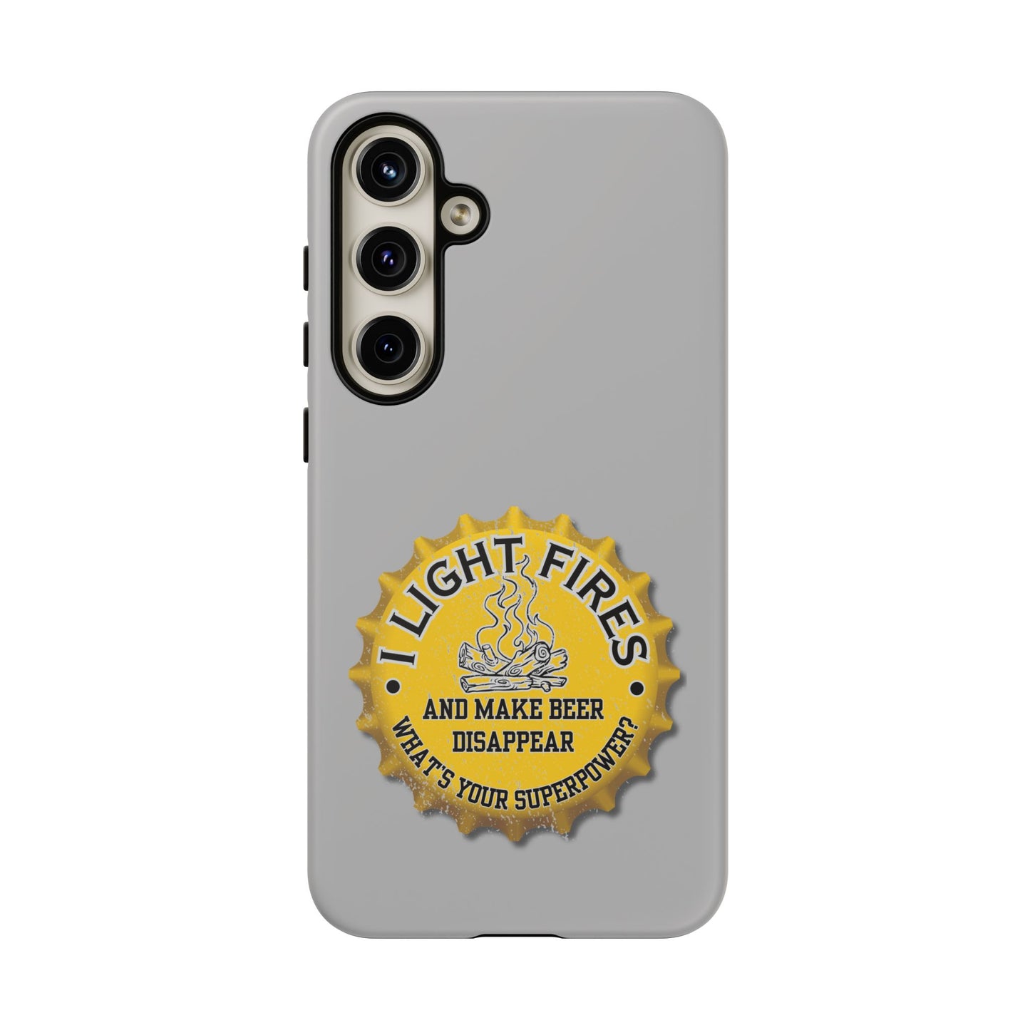 Cell Phone Case | I Light Fires and Make Beer Disappear | For iPhone, Samsung Galaxy, and Google Pixel