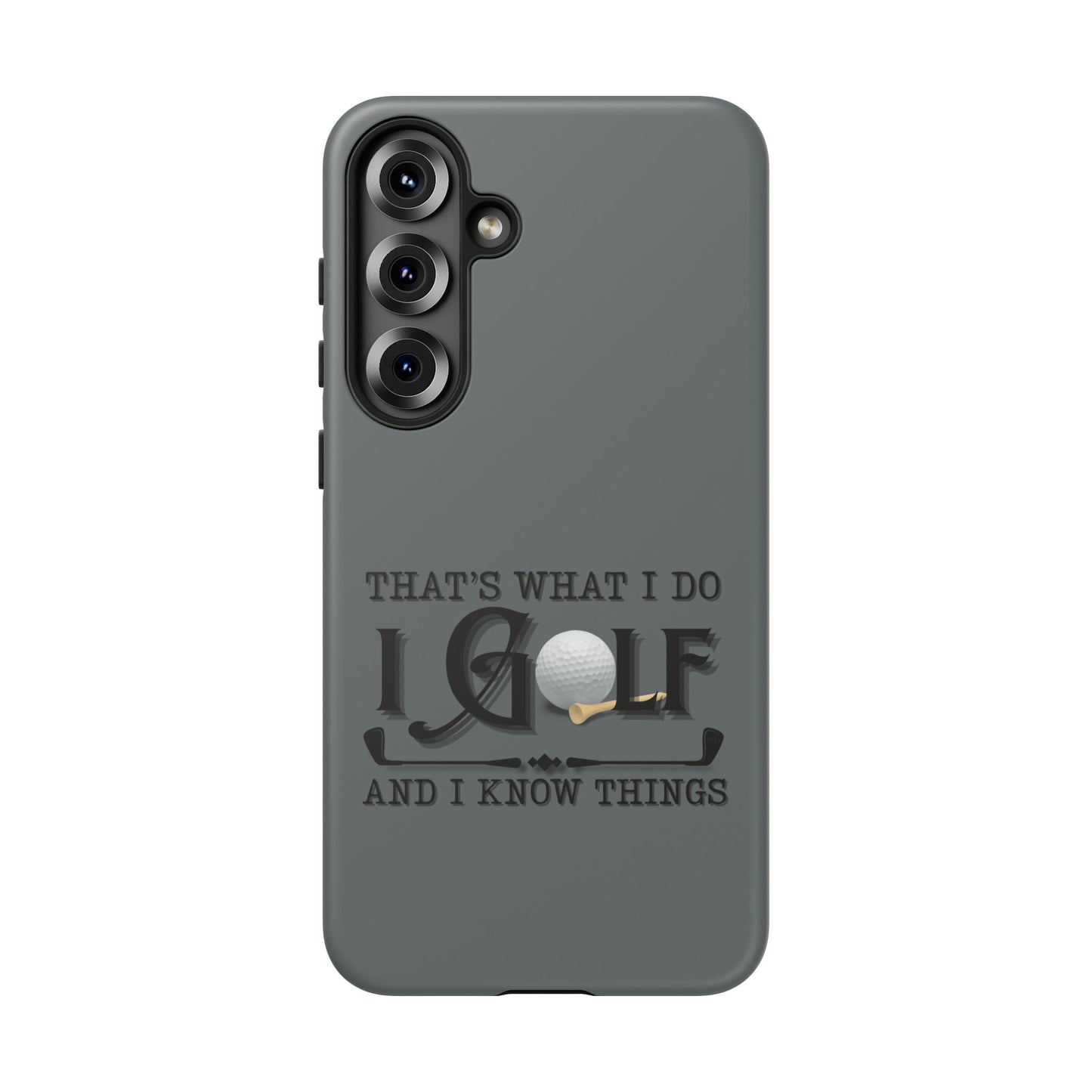 Cell Phone Case | That's What I Do, I Golf | For iPhone, Samsung Galaxy, and Google Pixel
