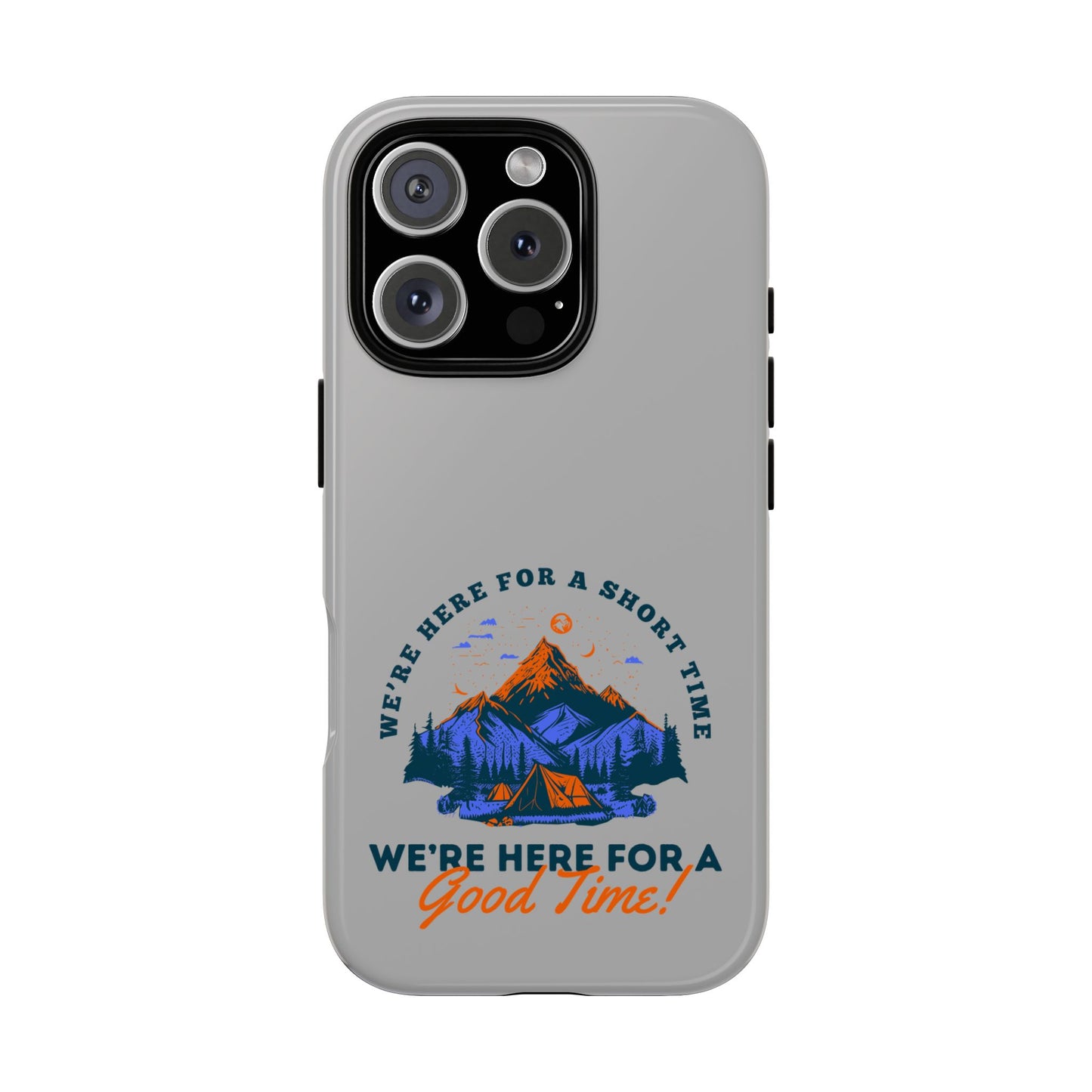 Cell Phone Case | Here for a Good Time | For iPhone, Samsung Galaxy, and Google Pixel
