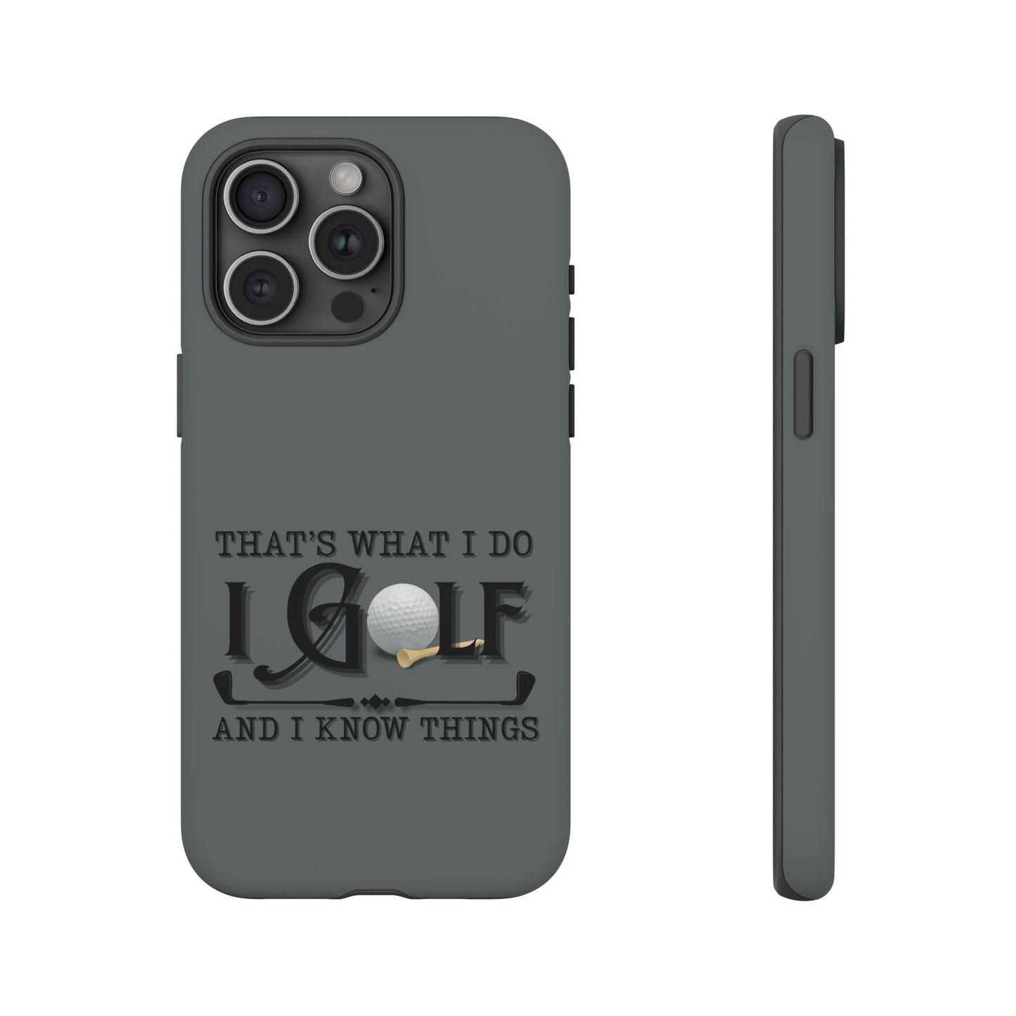 Cell Phone Case | That's What I Do, I Golf | For iPhone, Samsung Galaxy, and Google Pixel