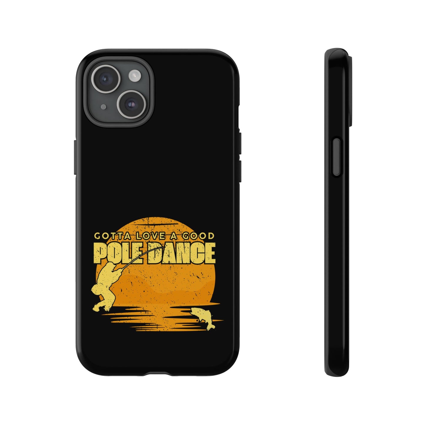 Cell Phone Case | Gotta Love A Good Pole Dance | For iPhone, Samsung Galaxy, and Google Pixel