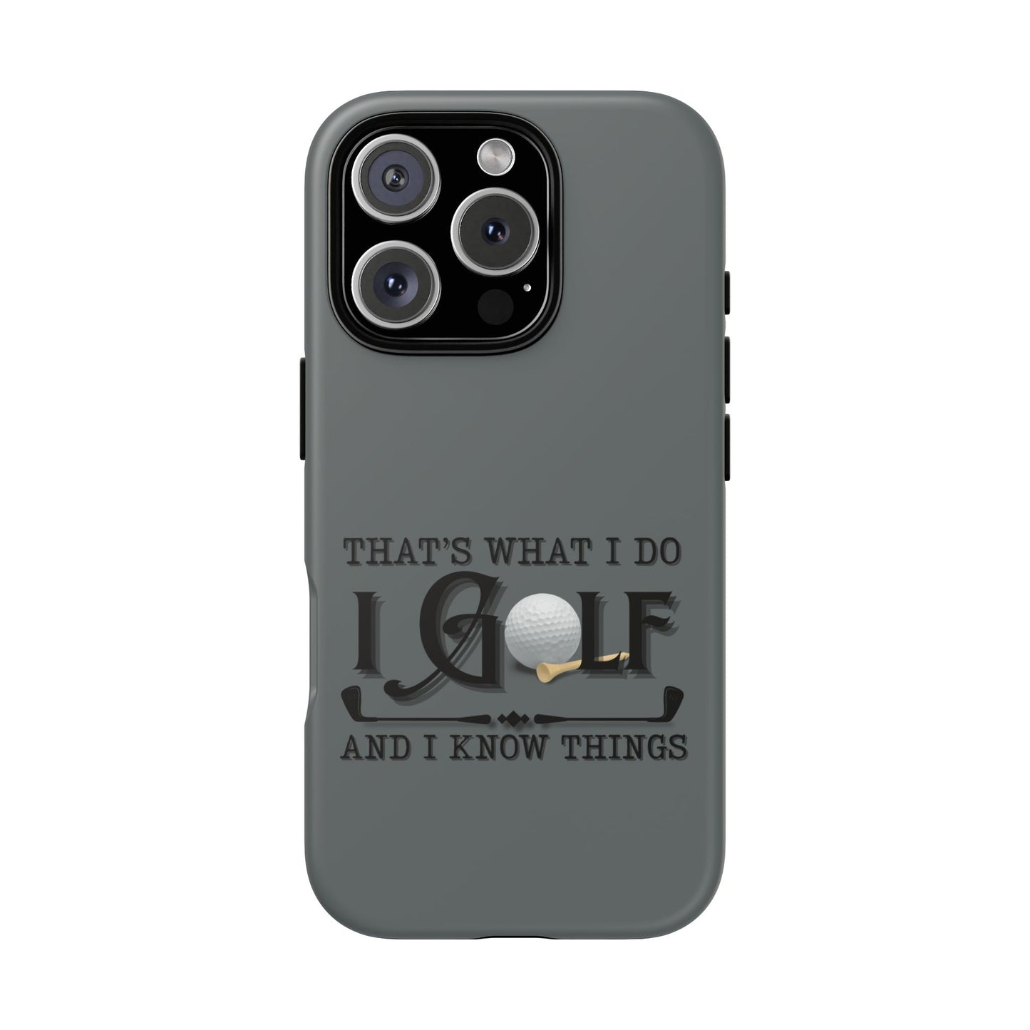 Cell Phone Case | That's What I Do, I Golf | For iPhone, Samsung Galaxy, and Google Pixel
