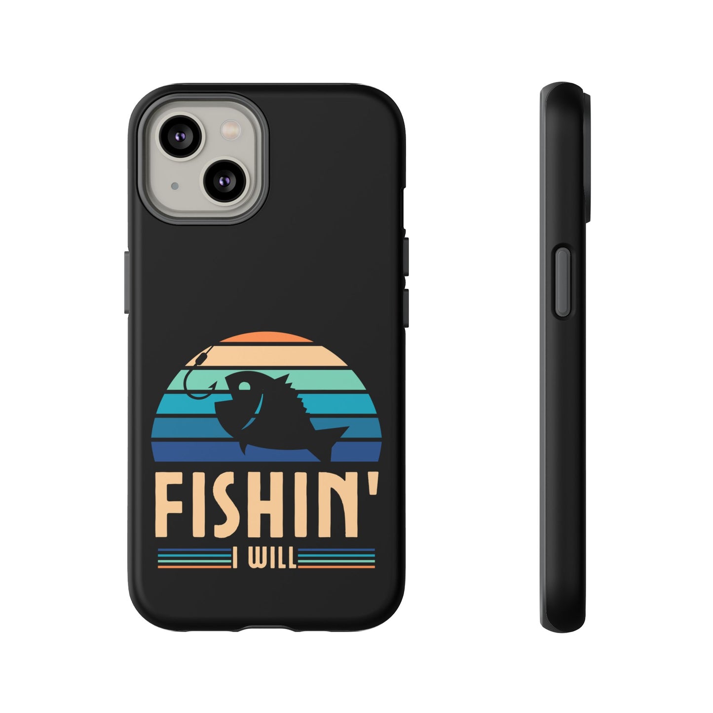 Cell Phone Case | Fishin I Will | For iPhone, Samsung Galaxy, and Google Pixel