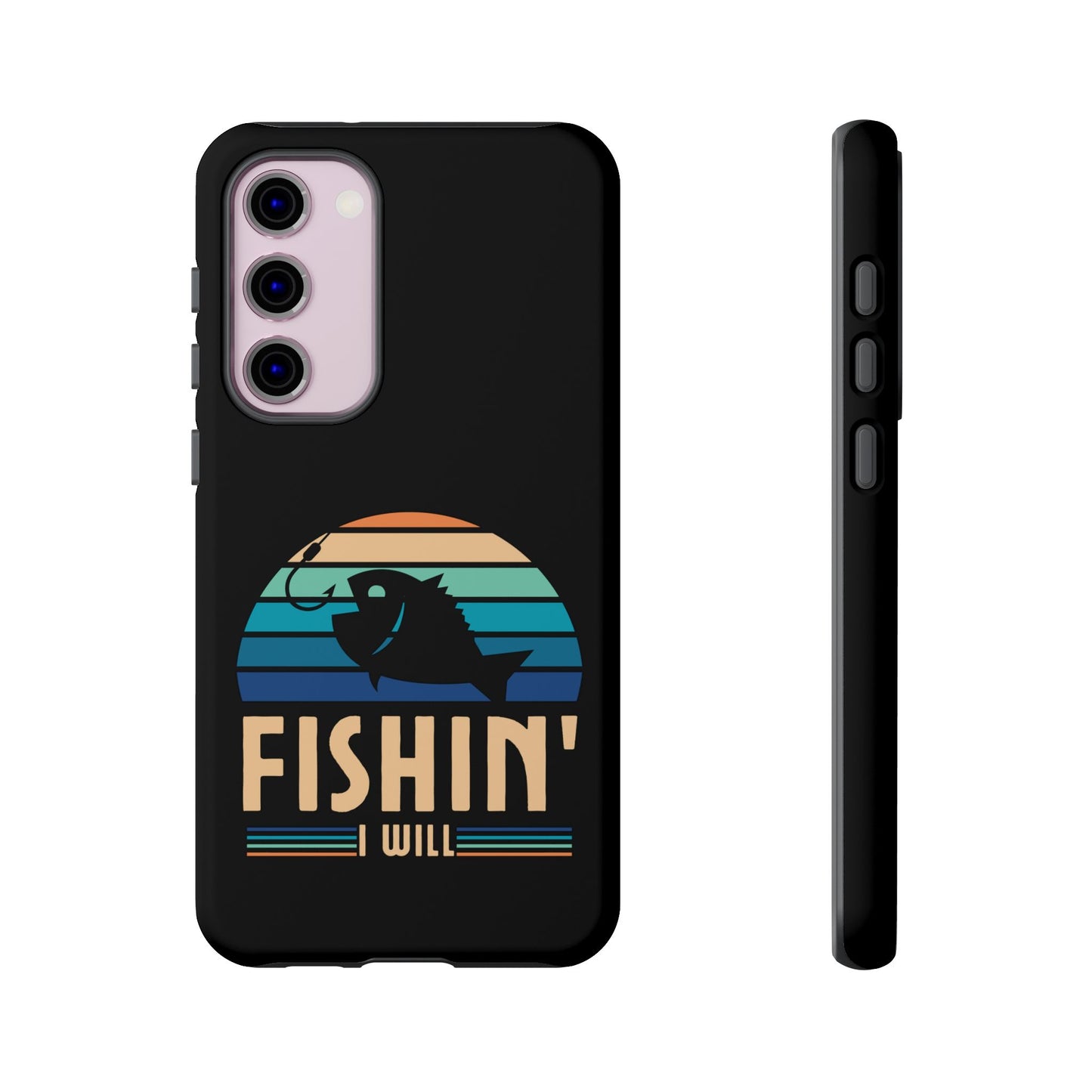 Cell Phone Case | Fishin I Will | For iPhone, Samsung Galaxy, and Google Pixel