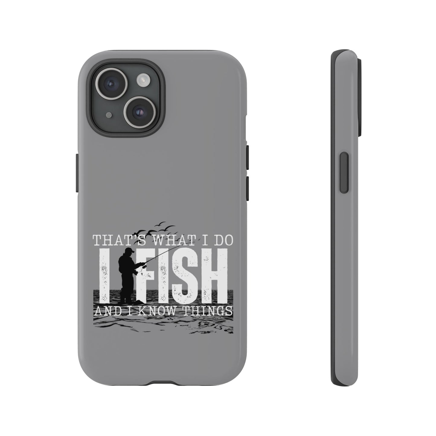 Cell Phone Case | That's What I Do, I Fish | For iPhone, Samsung Galaxy, and Google Pixel