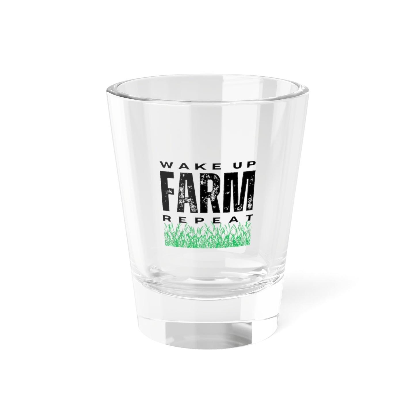 Shot Glass, 1.5oz - Wake Up Farm Repeat