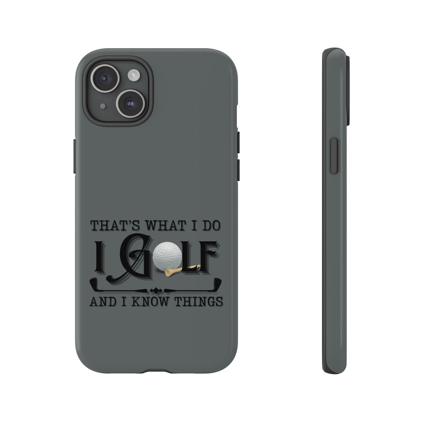 Cell Phone Case | That's What I Do, I Golf | For iPhone, Samsung Galaxy, and Google Pixel