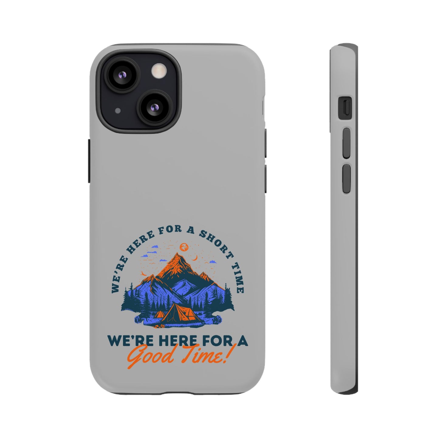 Cell Phone Case | Here for a Good Time | For iPhone, Samsung Galaxy, and Google Pixel