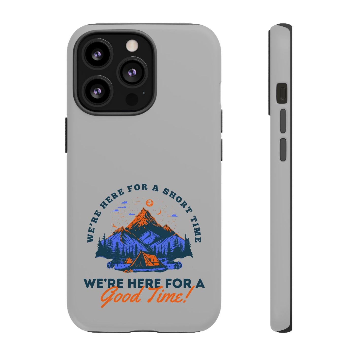 Cell Phone Case | Here for a Good Time | For iPhone, Samsung Galaxy, and Google Pixel