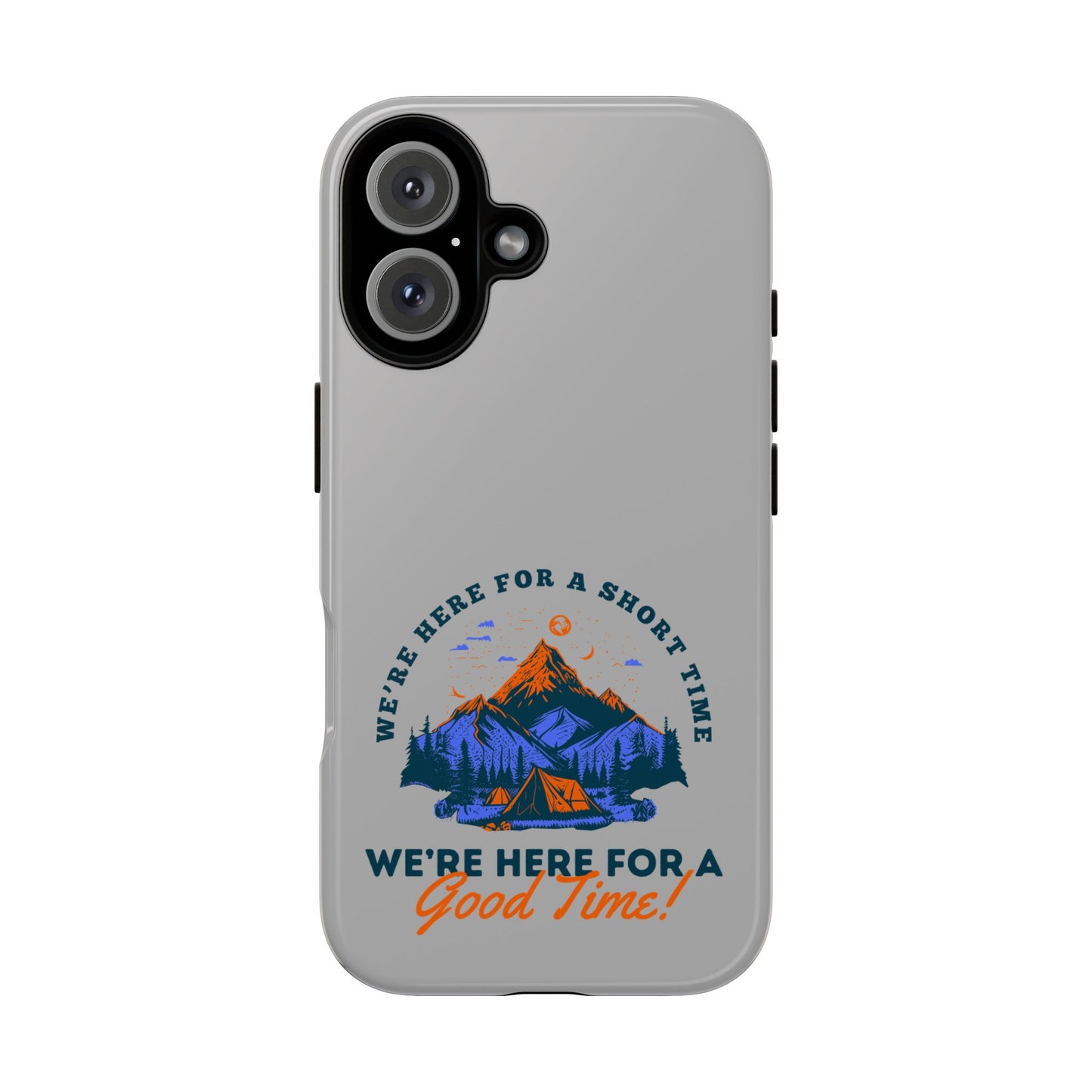 Cell Phone Case | Here for a Good Time | For iPhone, Samsung Galaxy, and Google Pixel