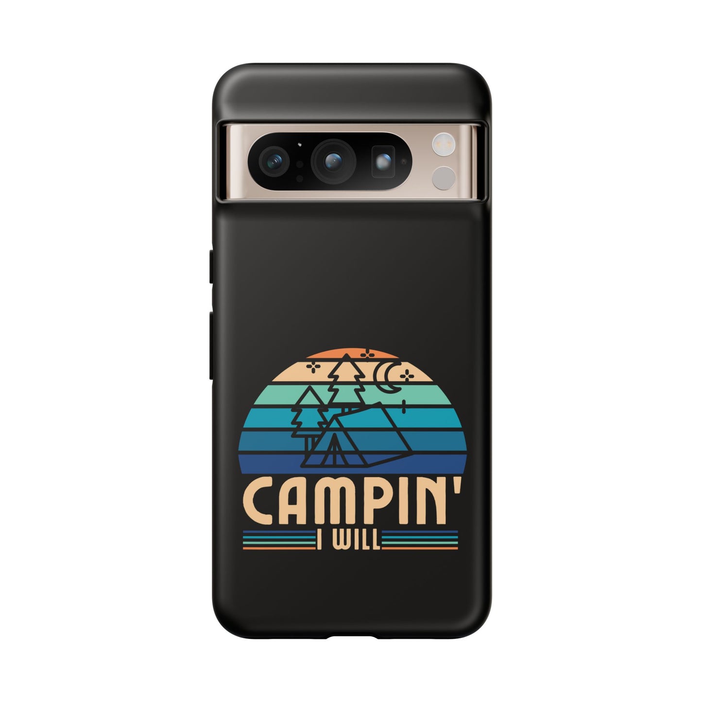 Cell Phone Case | Campin I Will | For iPhone, Samsung Galaxy, and Google Pixel
