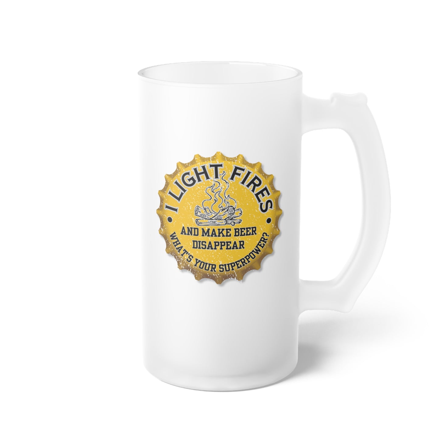 Frosted Glass Beer Mug - I Light Fires and Make Beer Disappear