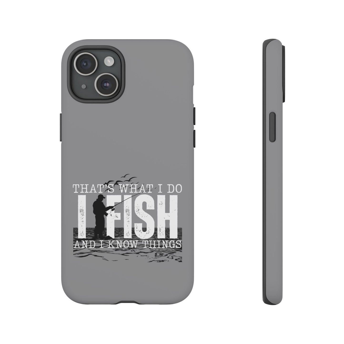 Cell Phone Case | That's What I Do, I Fish | For iPhone, Samsung Galaxy, and Google Pixel