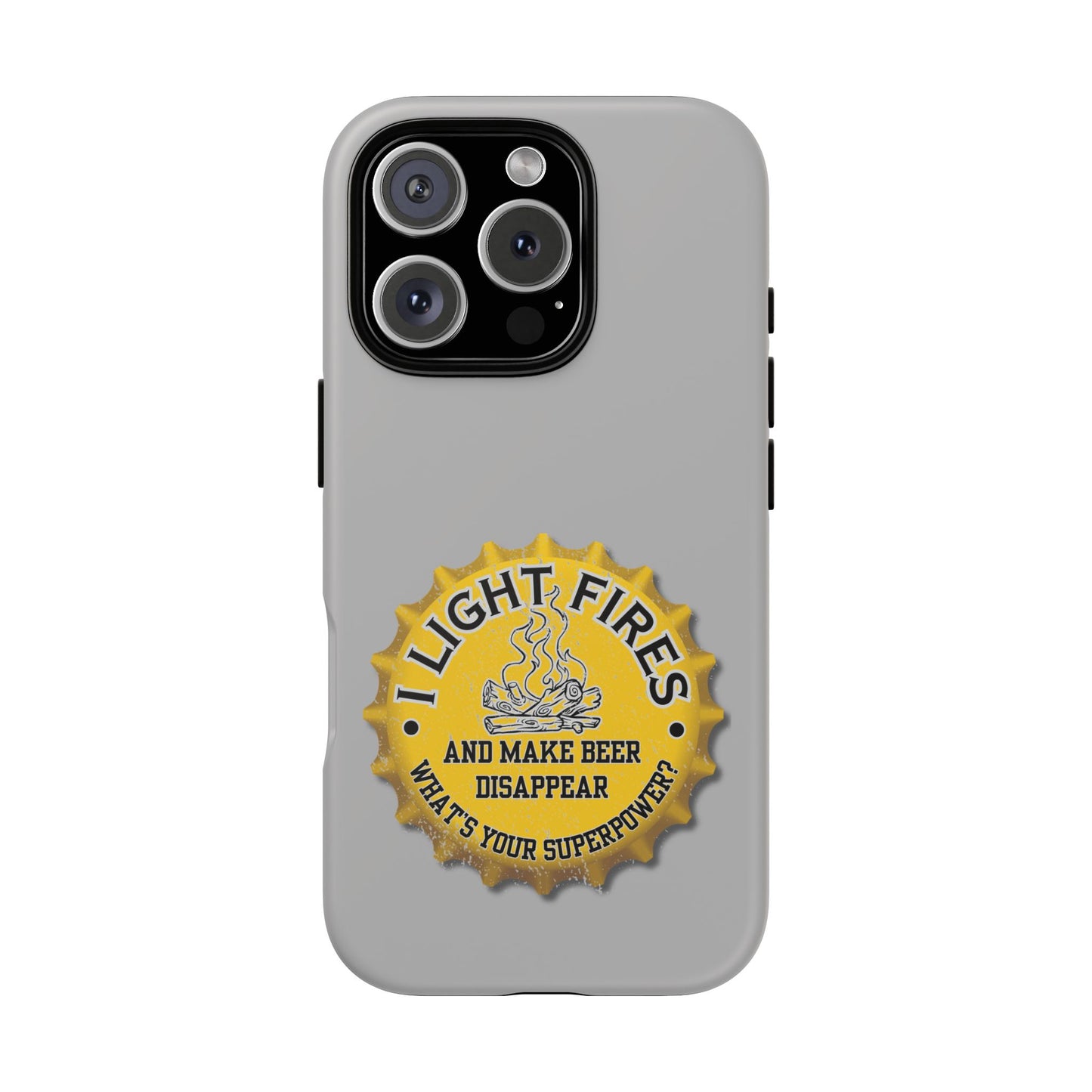 Cell Phone Case | I Light Fires and Make Beer Disappear | For iPhone, Samsung Galaxy, and Google Pixel