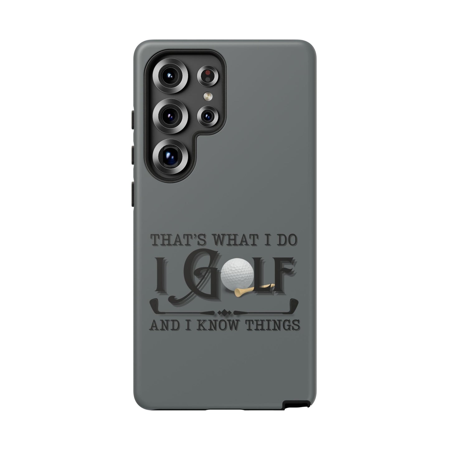 Cell Phone Case | That's What I Do, I Golf | For iPhone, Samsung Galaxy, and Google Pixel