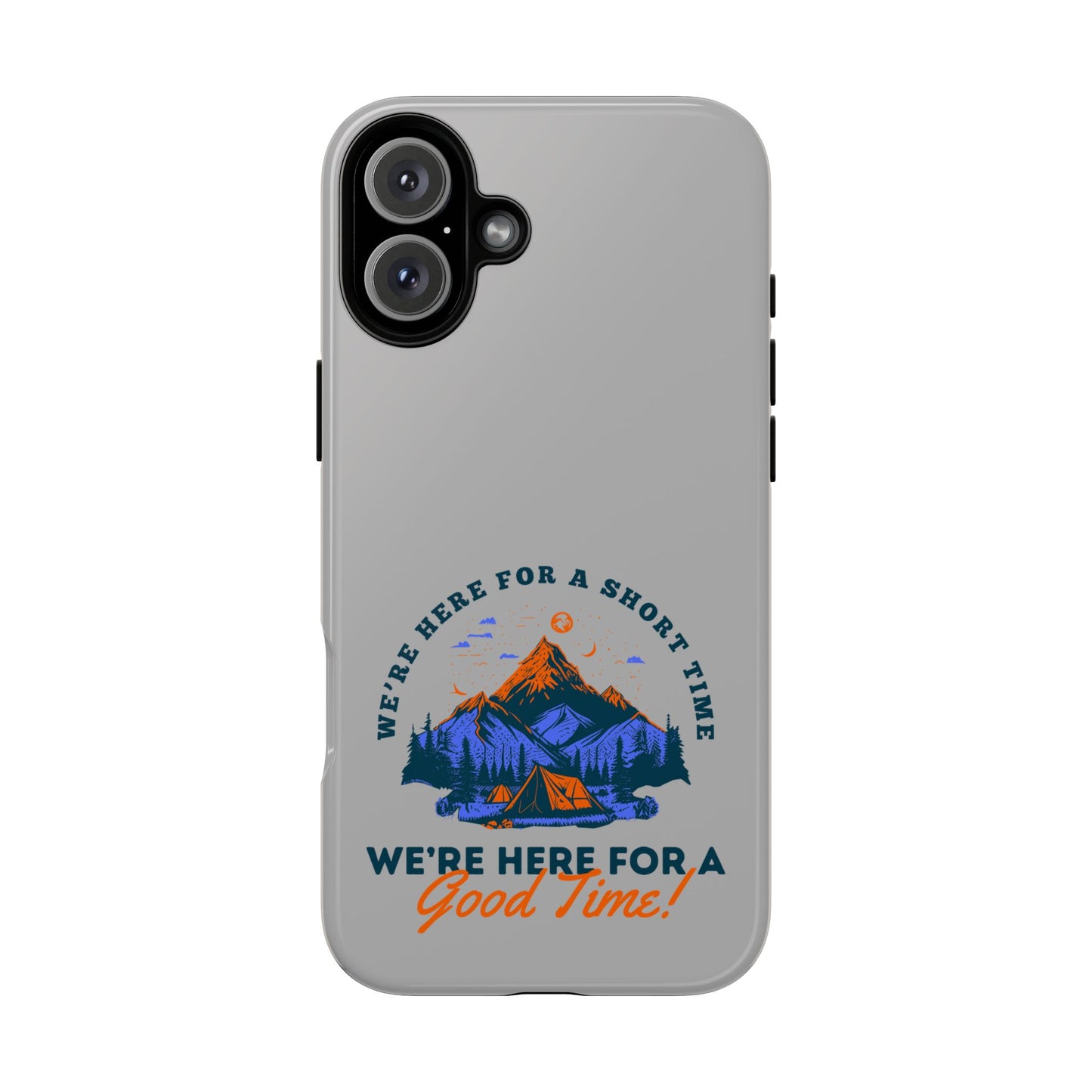 Cell Phone Case | Here for a Good Time | For iPhone, Samsung Galaxy, and Google Pixel