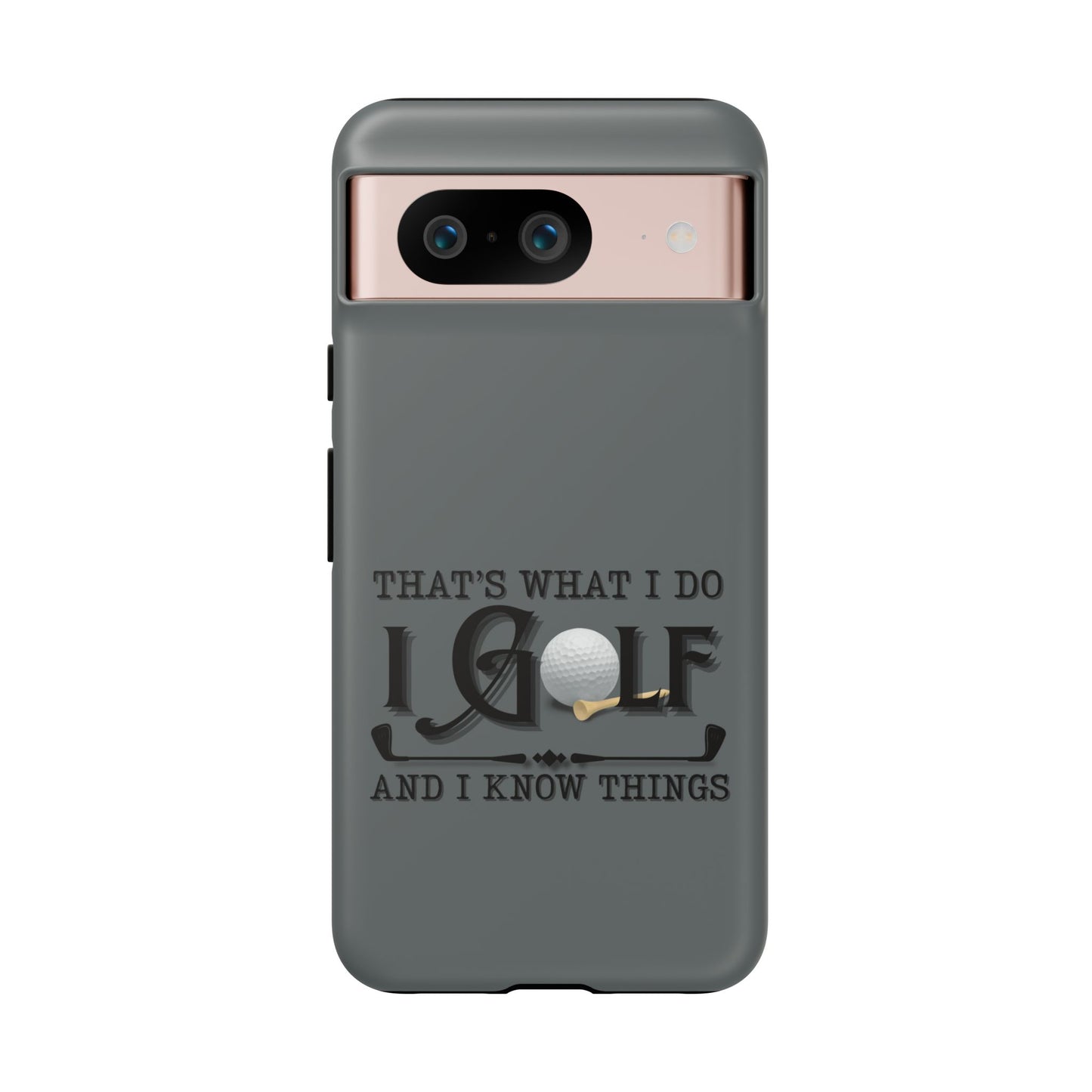 Cell Phone Case | That's What I Do, I Golf | For iPhone, Samsung Galaxy, and Google Pixel