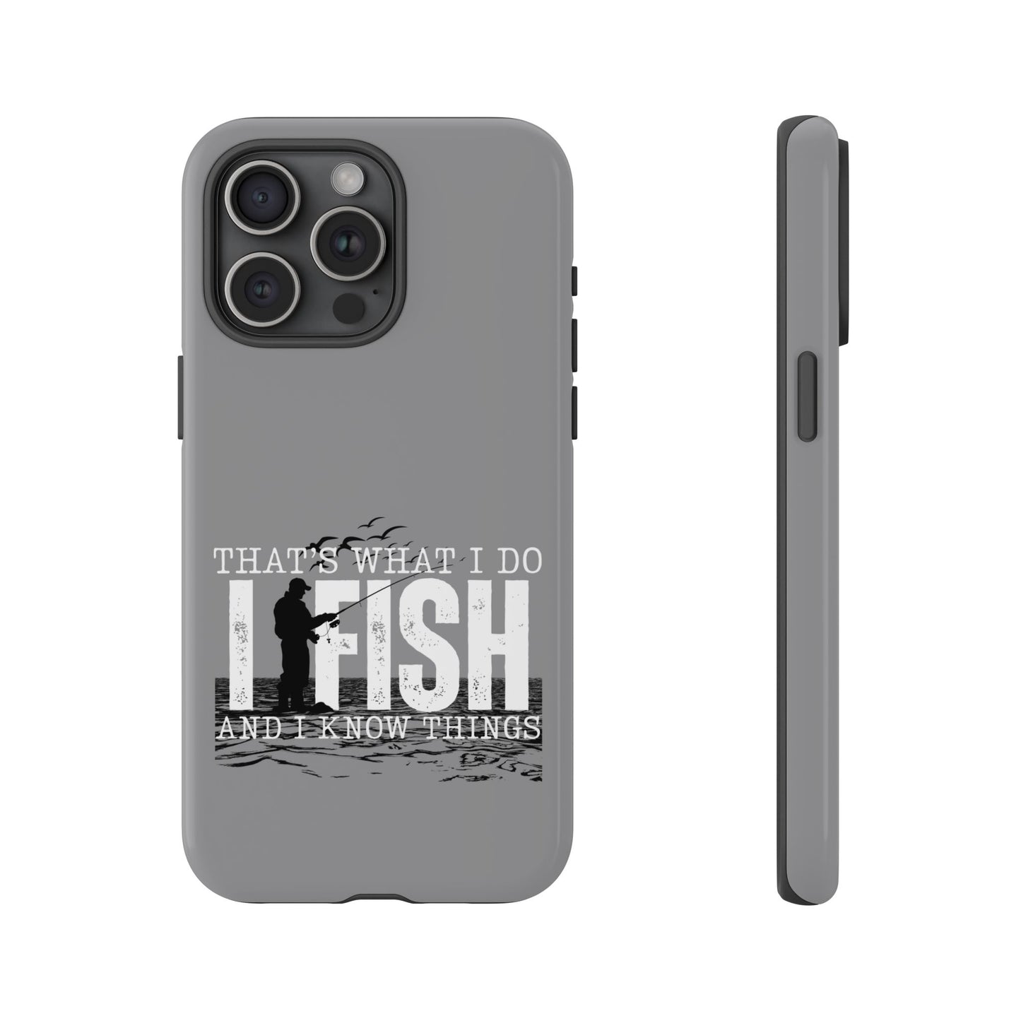 Cell Phone Case | That's What I Do, I Fish | For iPhone, Samsung Galaxy, and Google Pixel