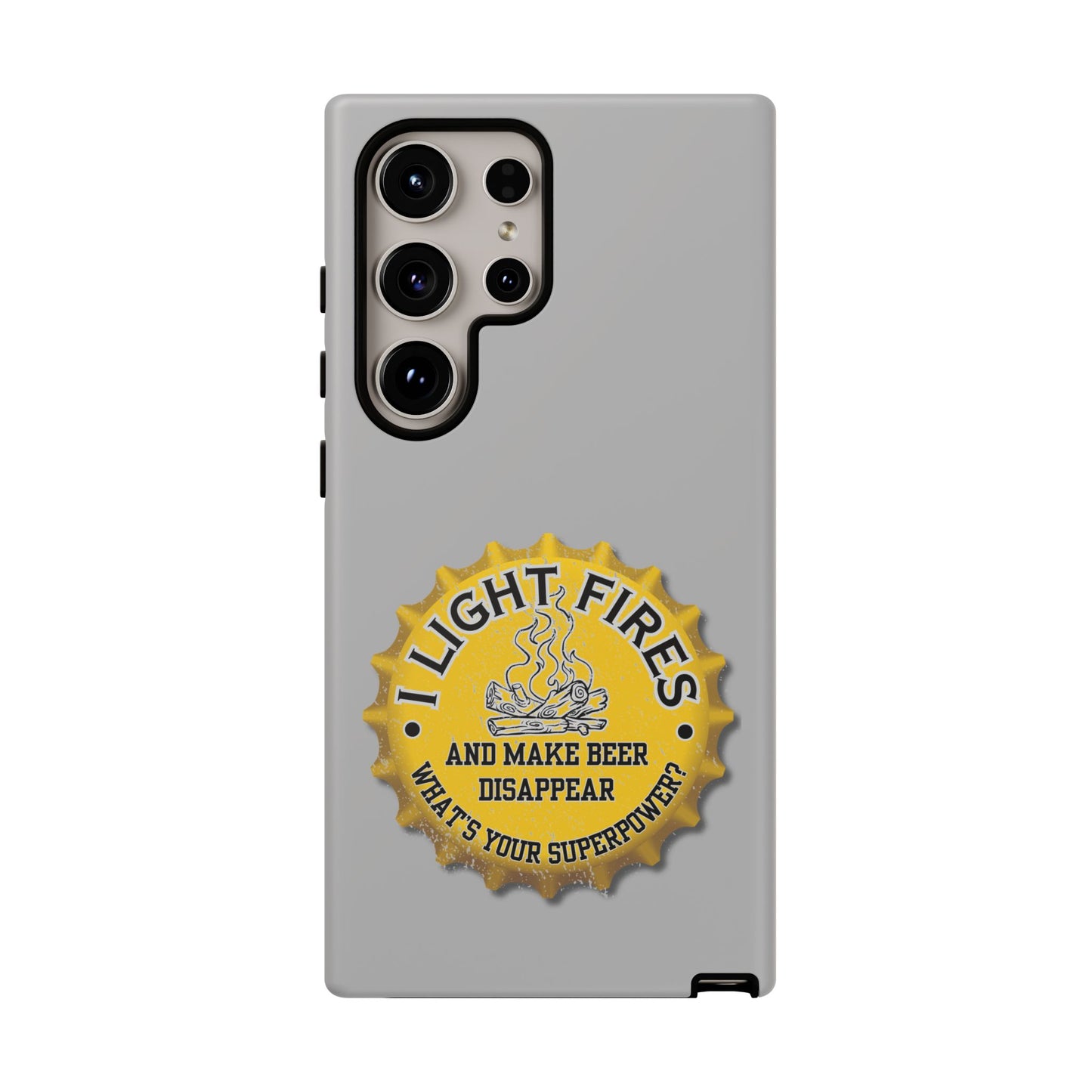 Cell Phone Case | I Light Fires and Make Beer Disappear | For iPhone, Samsung Galaxy, and Google Pixel