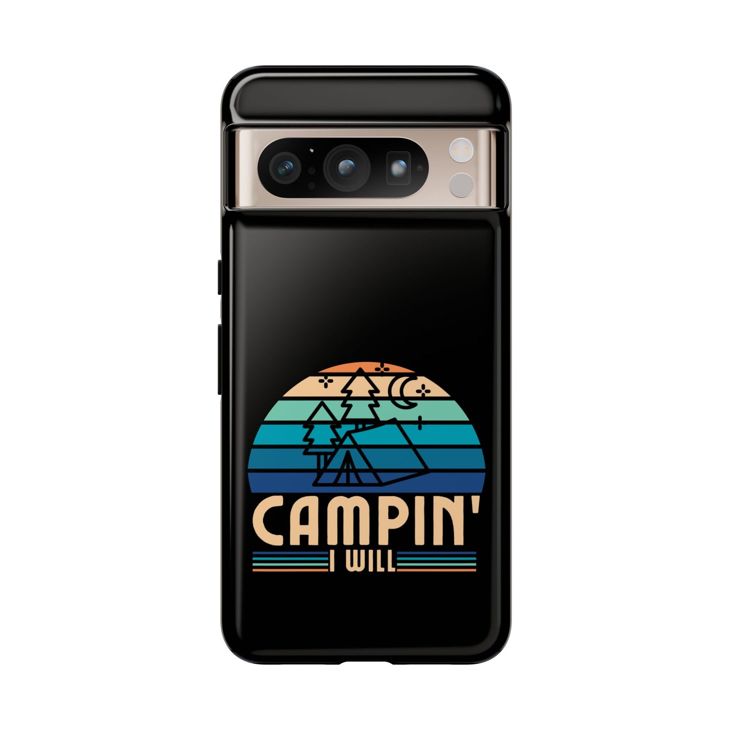 Cell Phone Case | Campin I Will | For iPhone, Samsung Galaxy, and Google Pixel