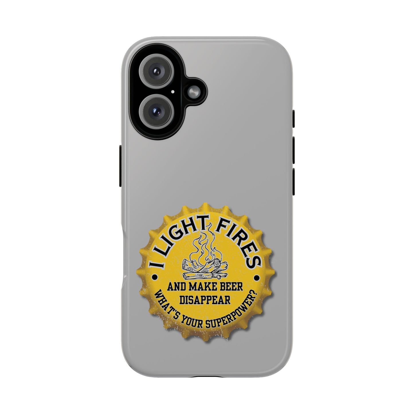 Cell Phone Case | I Light Fires and Make Beer Disappear | For iPhone, Samsung Galaxy, and Google Pixel