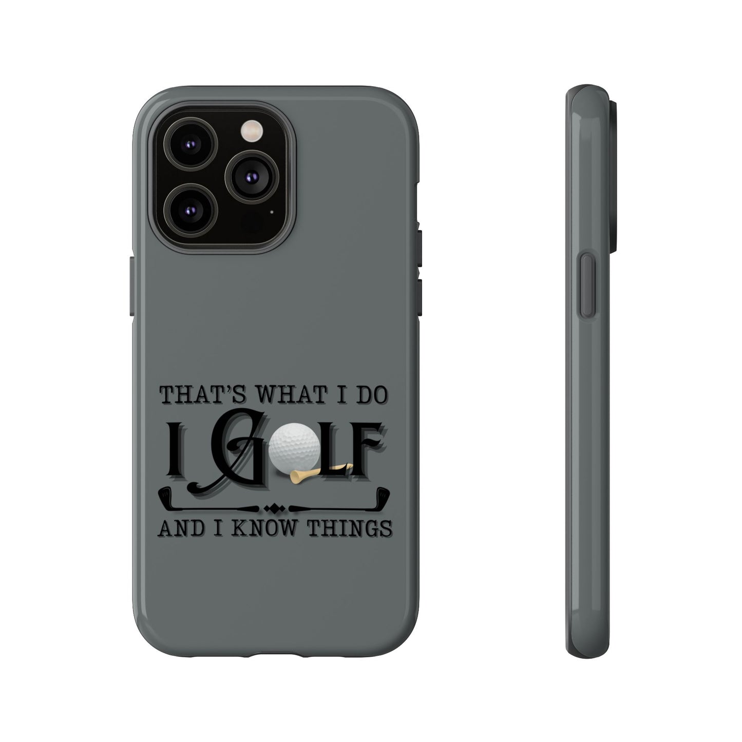 Cell Phone Case | That's What I Do, I Golf | For iPhone, Samsung Galaxy, and Google Pixel