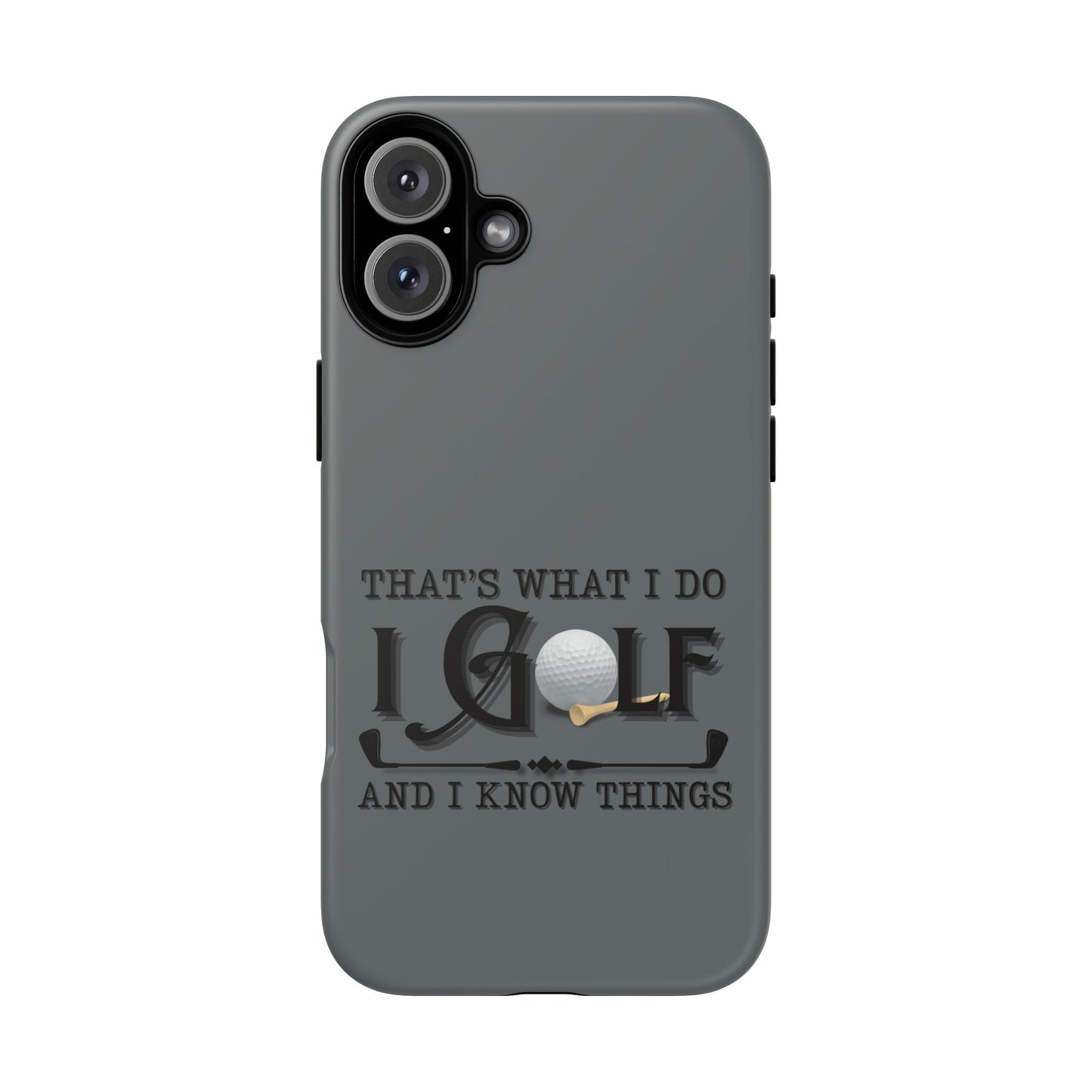 Cell Phone Case | That's What I Do, I Golf | For iPhone, Samsung Galaxy, and Google Pixel