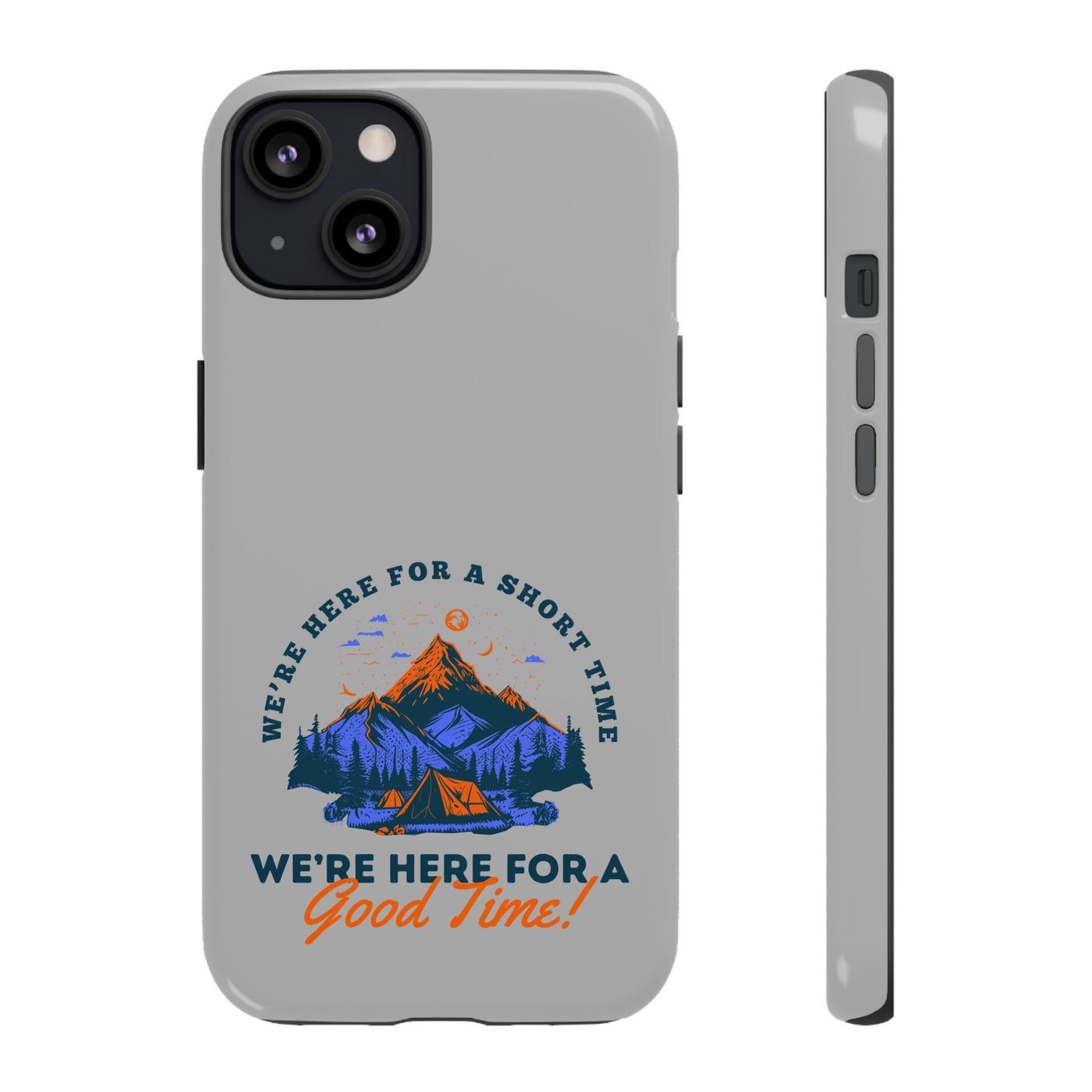 Cell Phone Case | Here for a Good Time | For iPhone, Samsung Galaxy, and Google Pixel