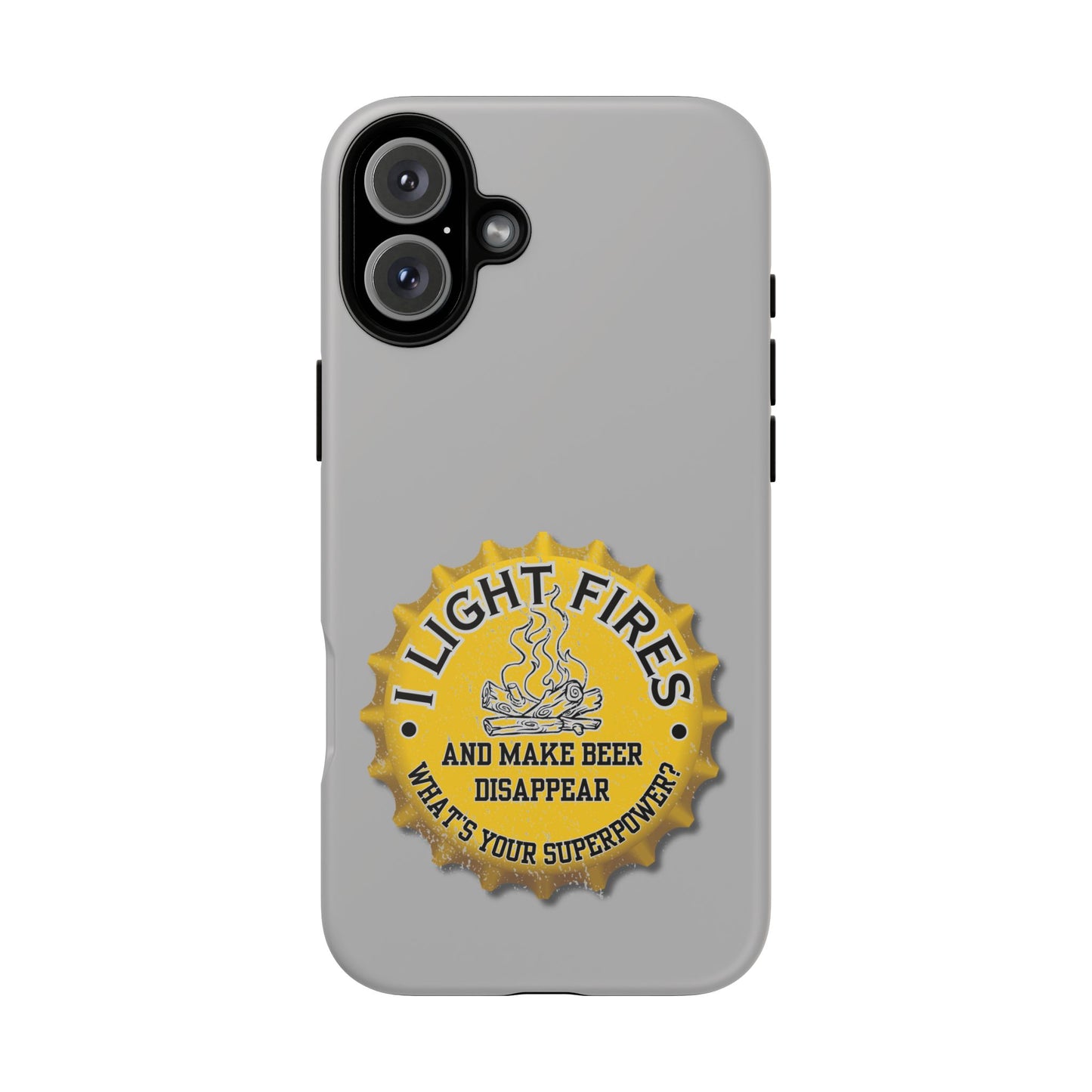 Cell Phone Case | I Light Fires and Make Beer Disappear | For iPhone, Samsung Galaxy, and Google Pixel