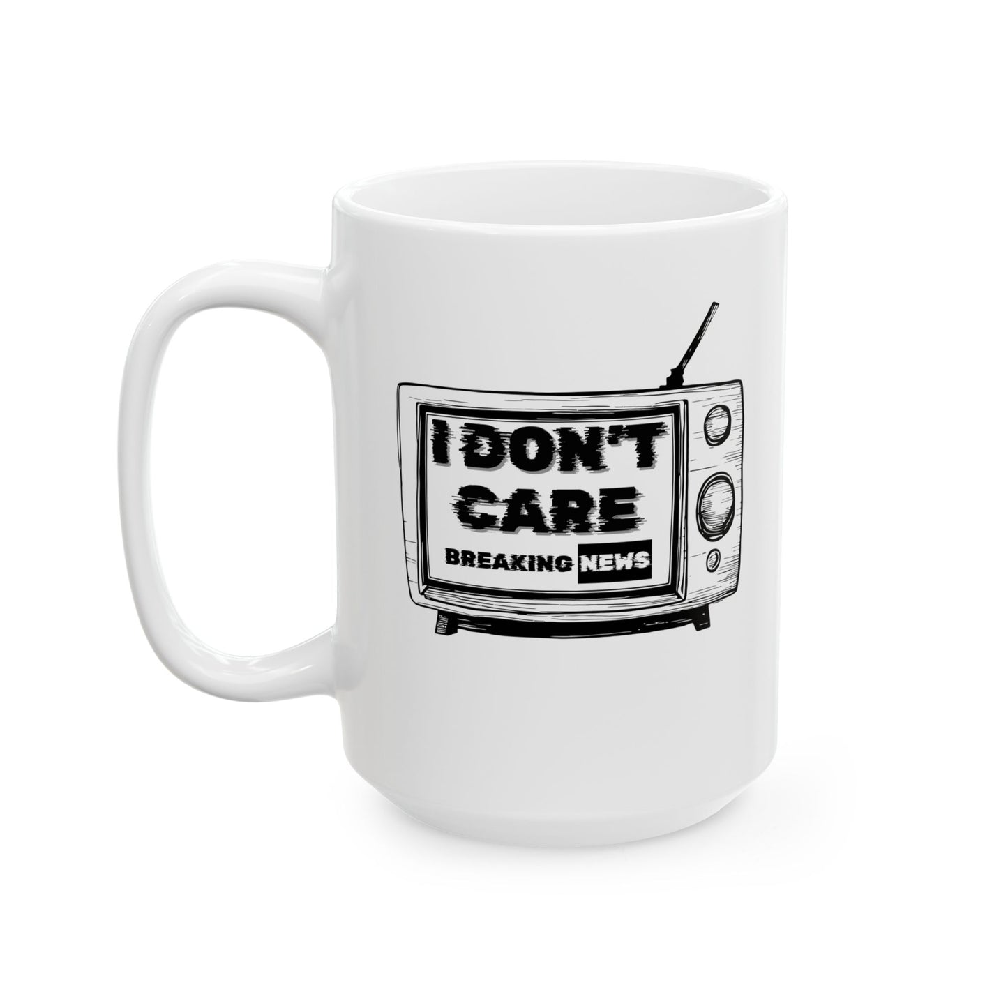 Coffee Mug - Breaking News I Don't Care