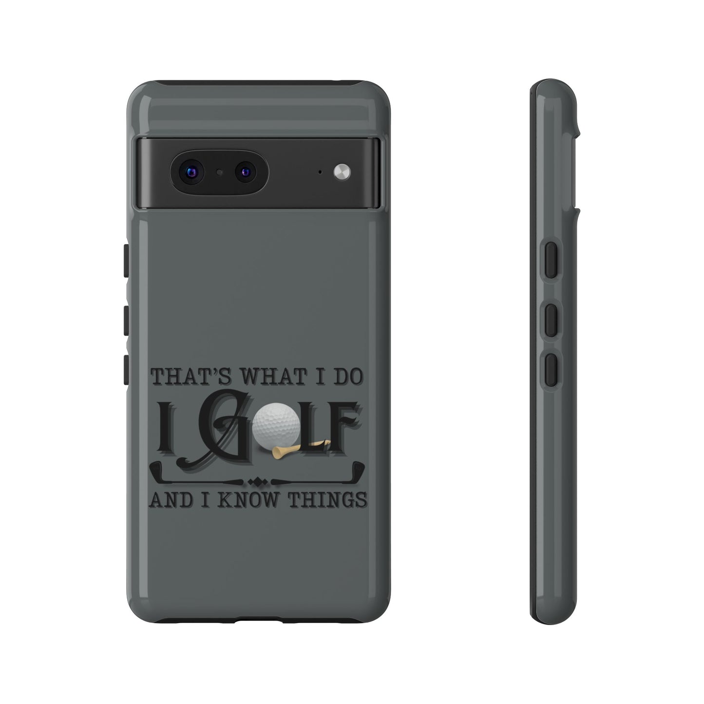 Cell Phone Case | That's What I Do, I Golf | For iPhone, Samsung Galaxy, and Google Pixel
