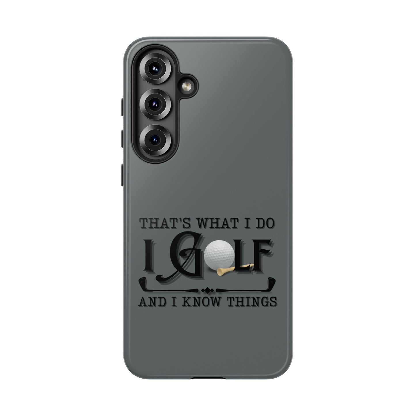 Cell Phone Case | That's What I Do, I Golf | For iPhone, Samsung Galaxy, and Google Pixel