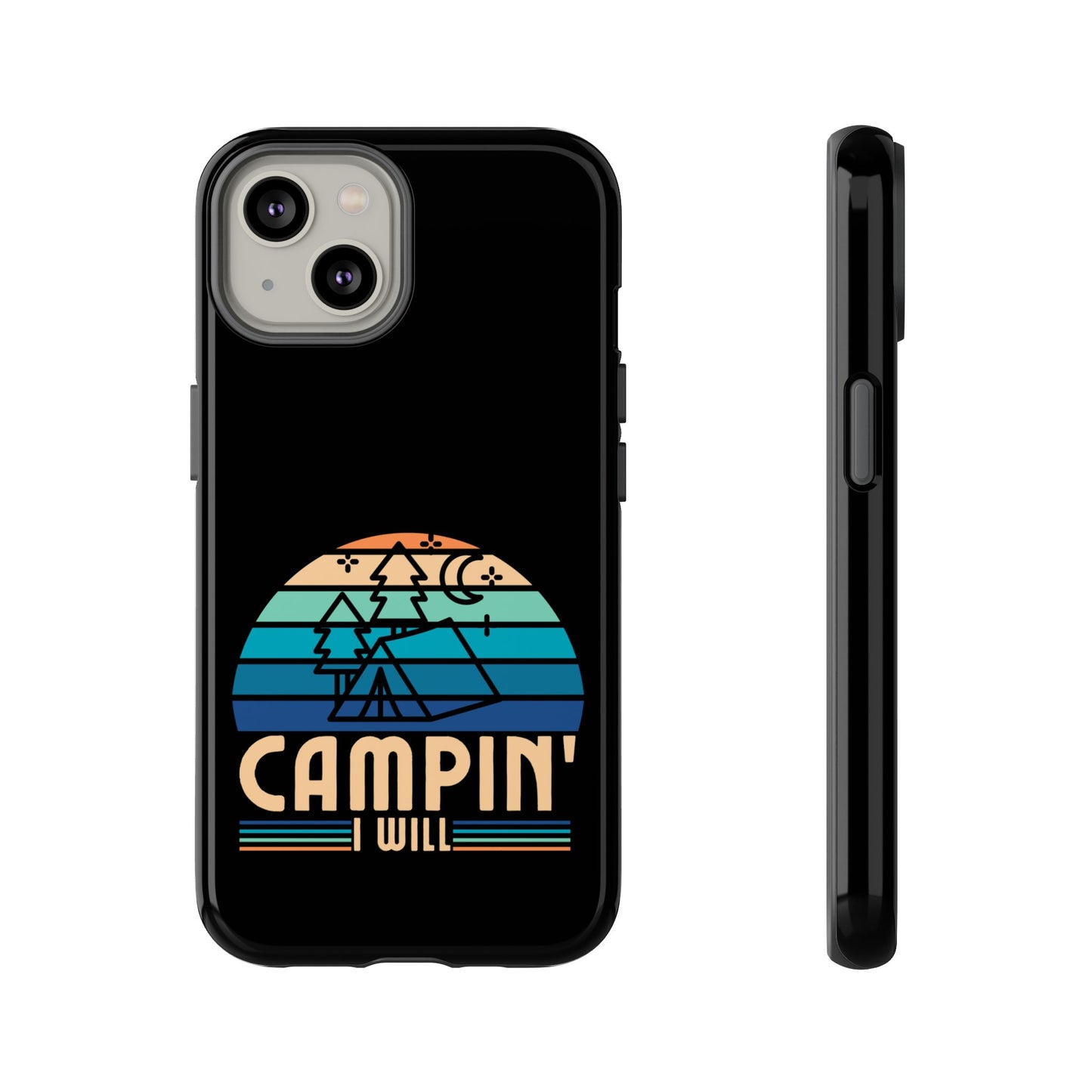 Cell Phone Case | Campin I Will | For iPhone, Samsung Galaxy, and Google Pixel