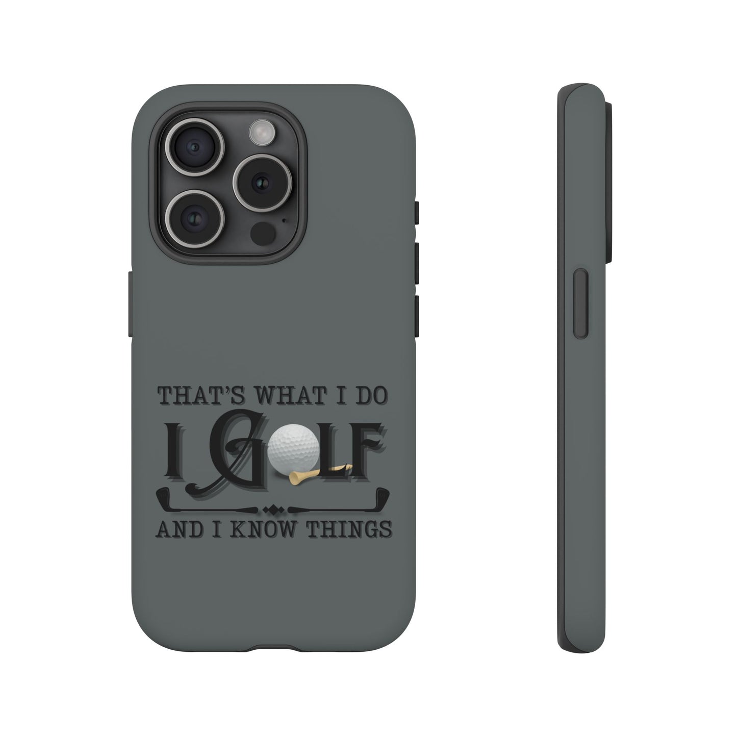 Cell Phone Case | That's What I Do, I Golf | For iPhone, Samsung Galaxy, and Google Pixel