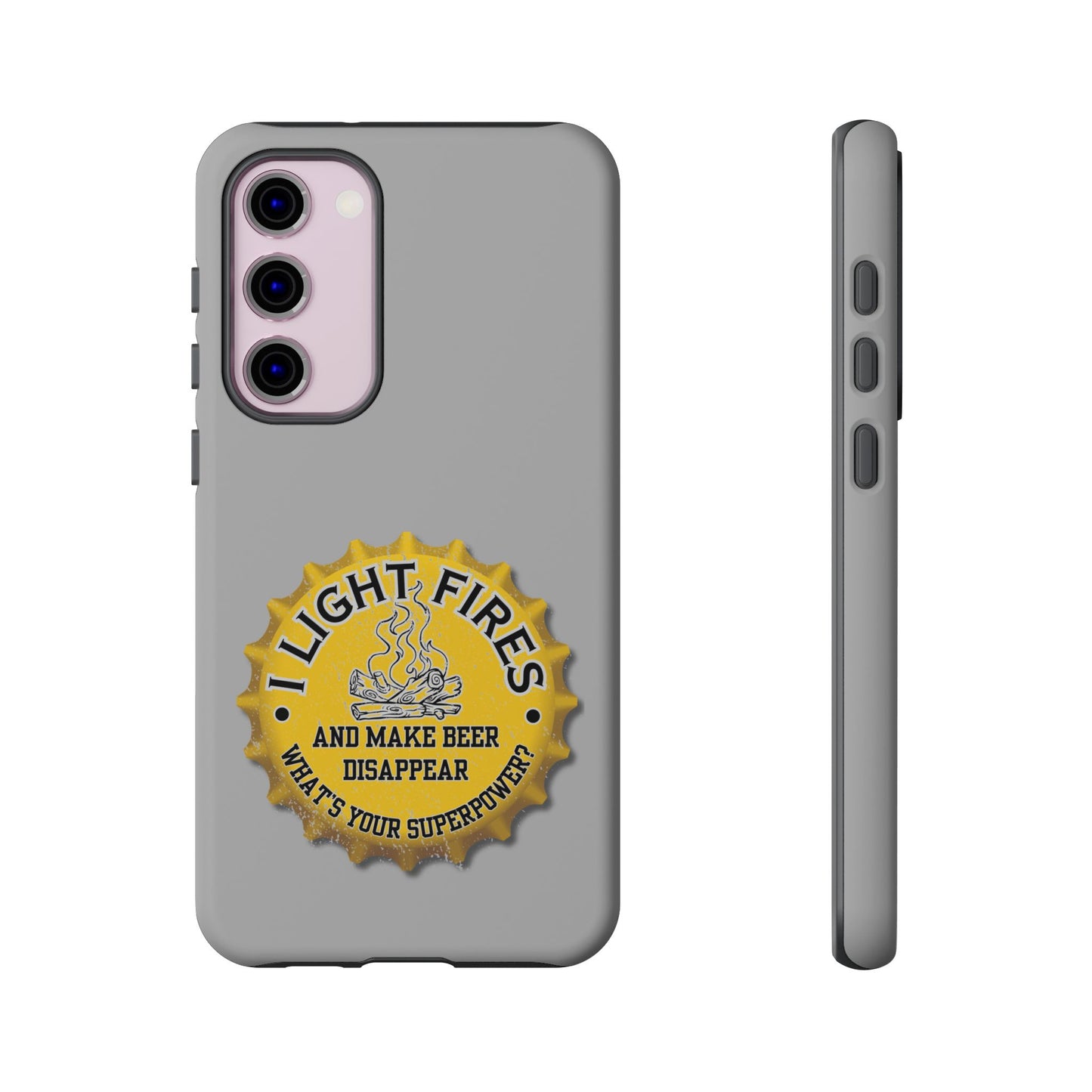 Cell Phone Case | I Light Fires and Make Beer Disappear | For iPhone, Samsung Galaxy, and Google Pixel