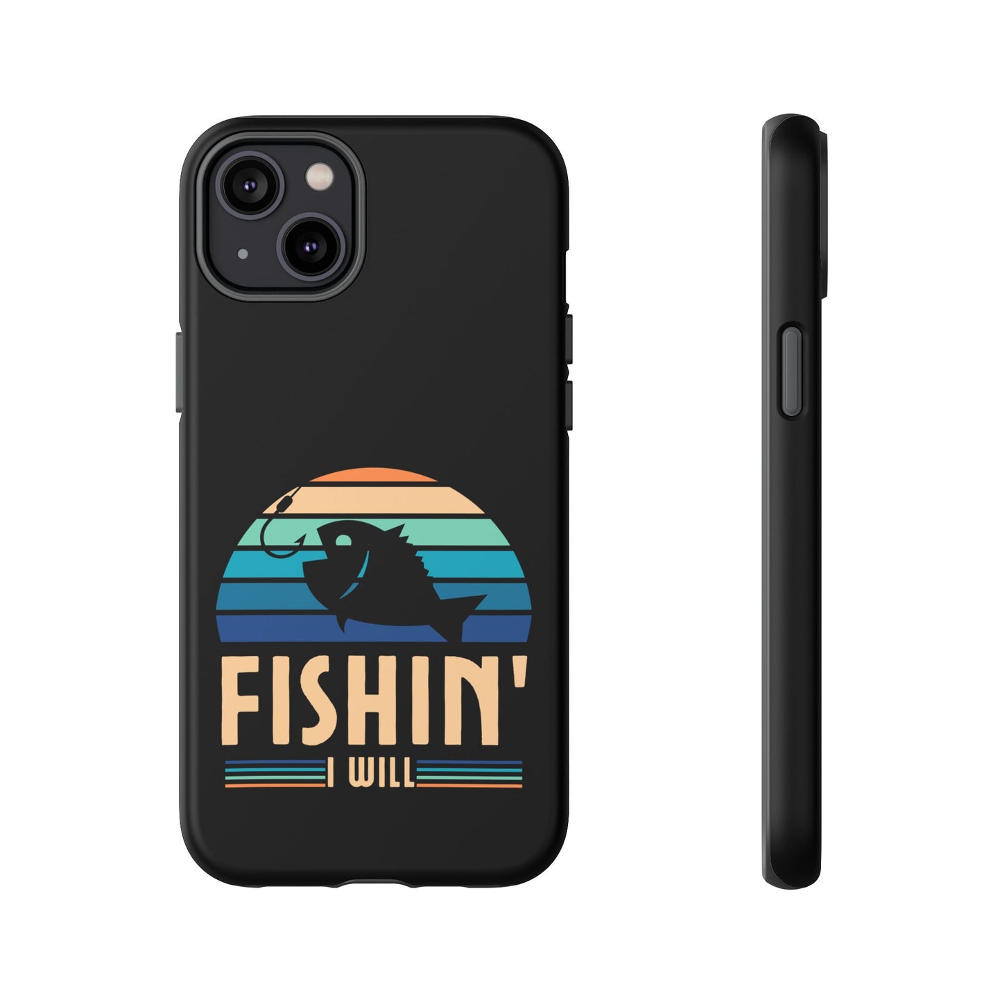 Cell Phone Case | Fishin I Will | For iPhone, Samsung Galaxy, and Google Pixel