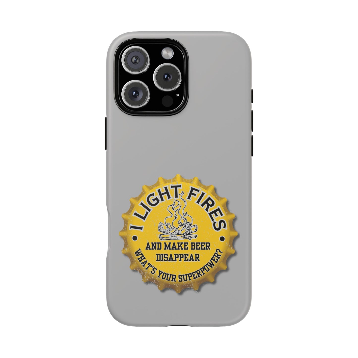 Cell Phone Case | I Light Fires and Make Beer Disappear | For iPhone, Samsung Galaxy, and Google Pixel
