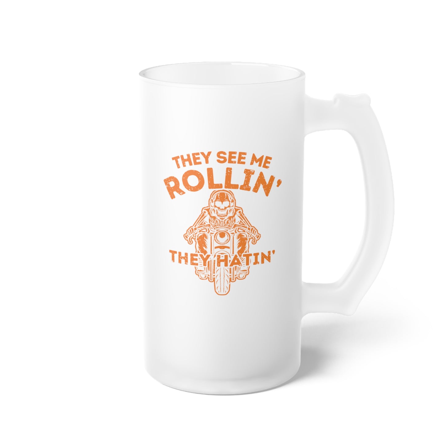 Frosted Glass Beer Mug - They See Me Rollin They Hatin Motorcycle