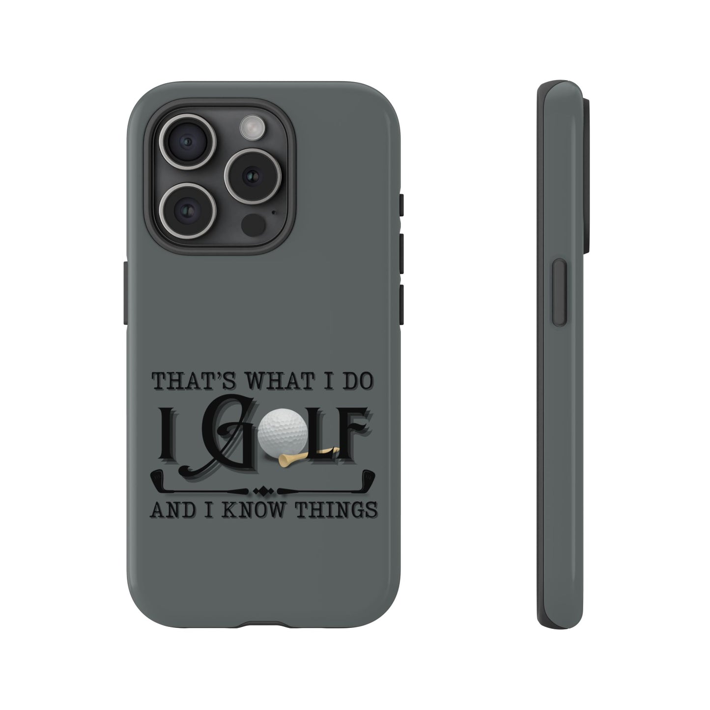 Cell Phone Case | That's What I Do, I Golf | For iPhone, Samsung Galaxy, and Google Pixel