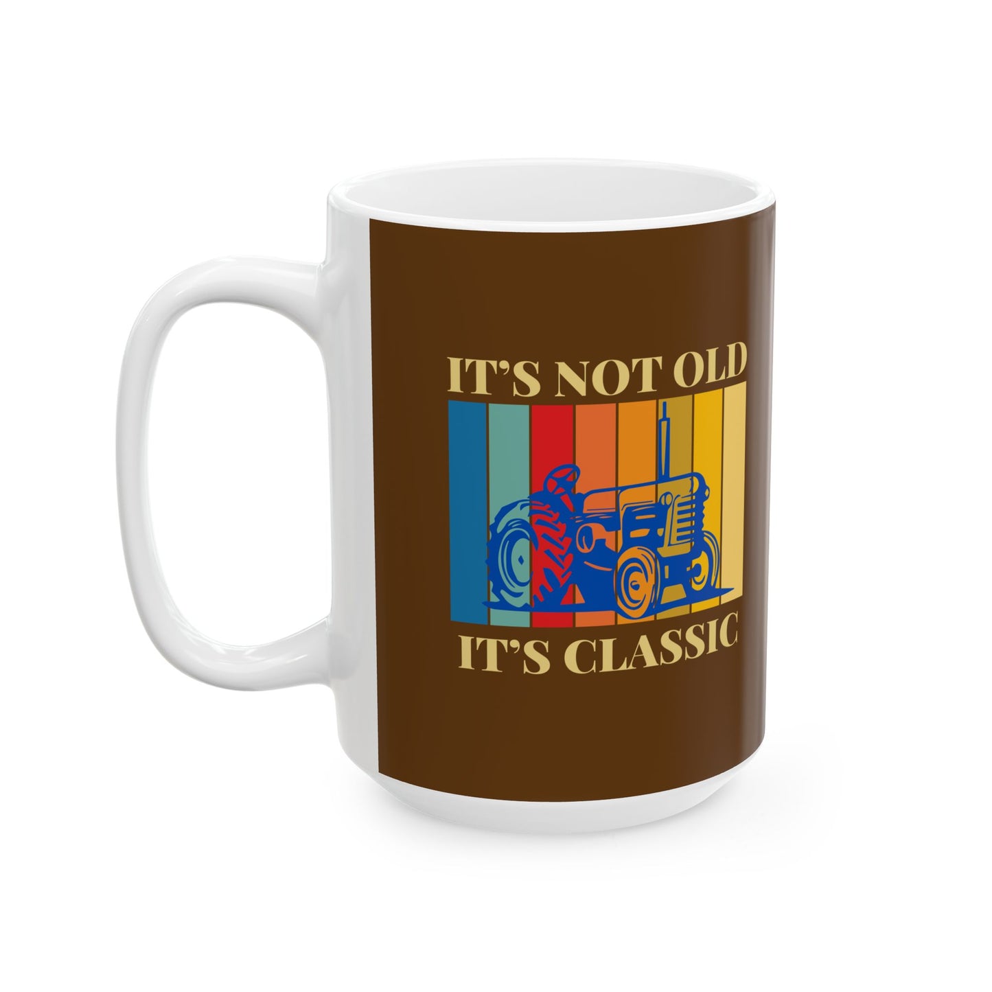 Coffee Mug - Tractor It's Not Old It's Classic