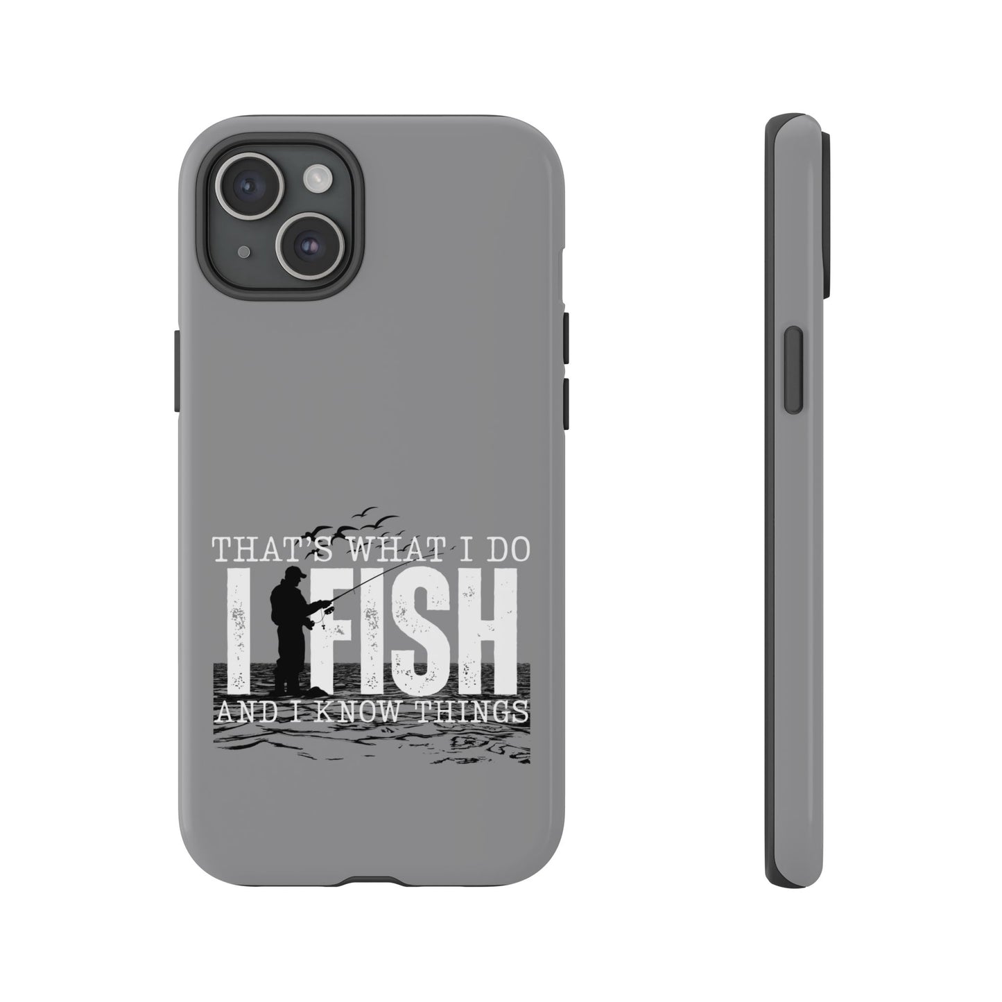 Cell Phone Case | That's What I Do, I Fish | For iPhone, Samsung Galaxy, and Google Pixel