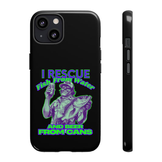 Cell Phone Case | I Rescue Fish From Water And Beer From Cans | For iPhone, Samsung Galaxy, and Google Pixel