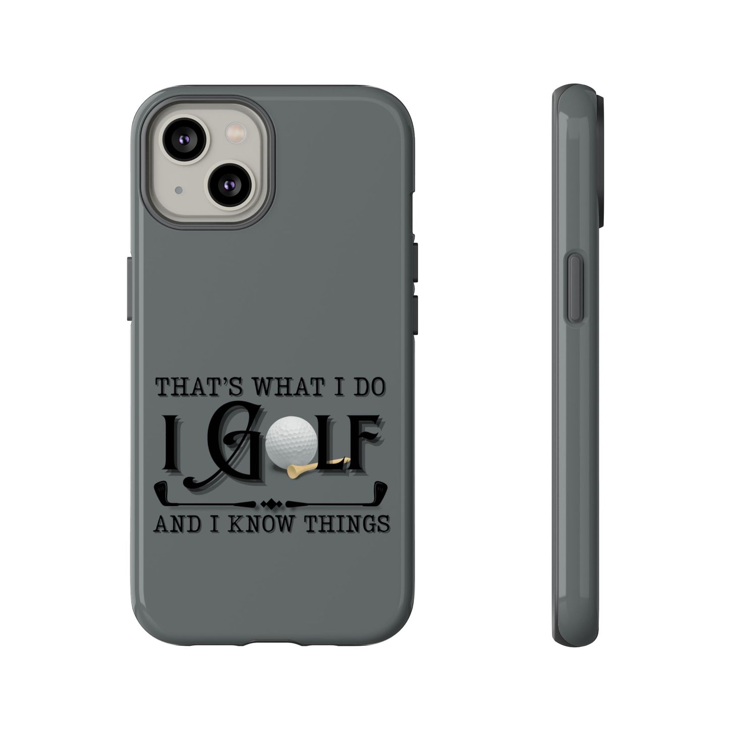 Cell Phone Case | That's What I Do, I Golf | For iPhone, Samsung Galaxy, and Google Pixel