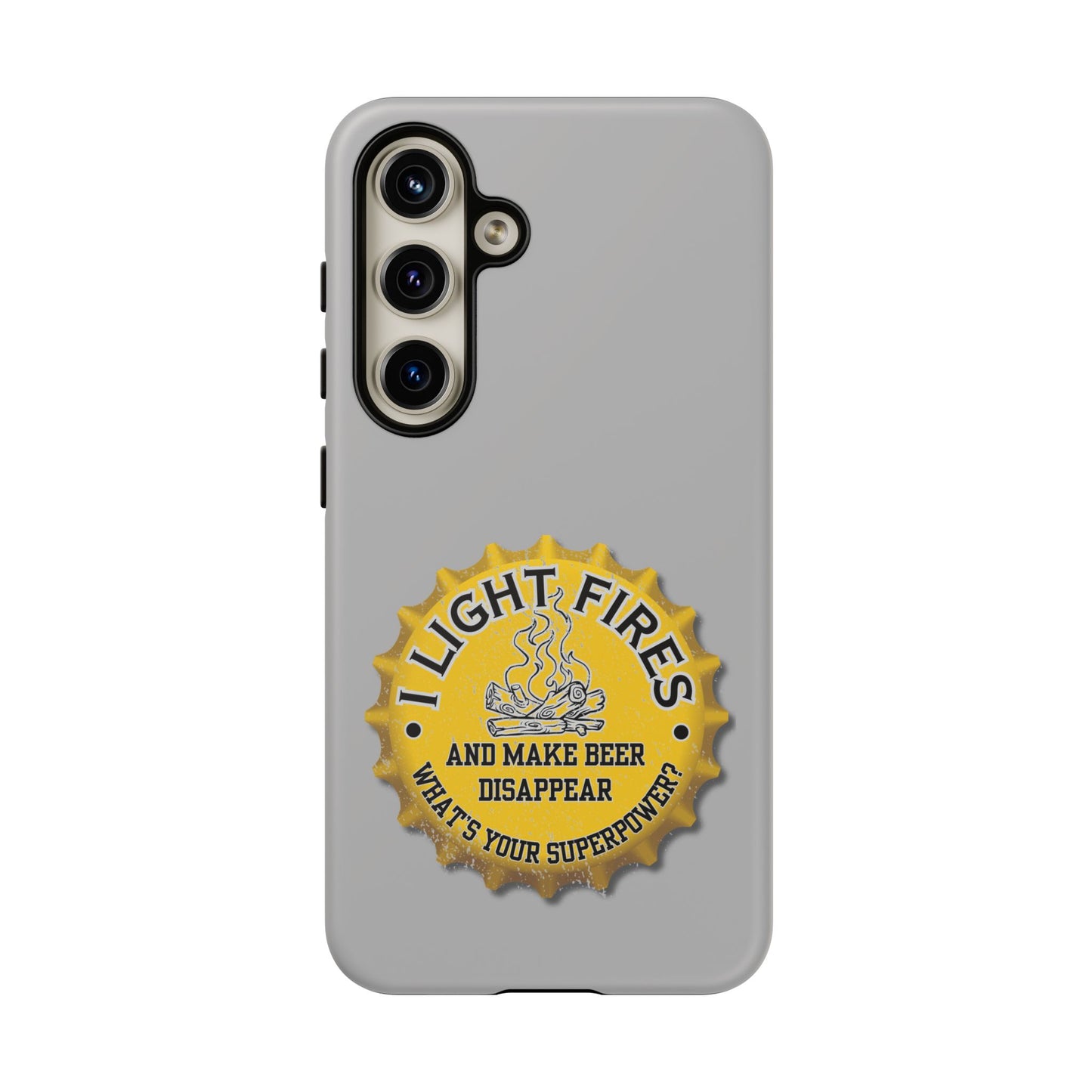Cell Phone Case | I Light Fires and Make Beer Disappear | For iPhone, Samsung Galaxy, and Google Pixel